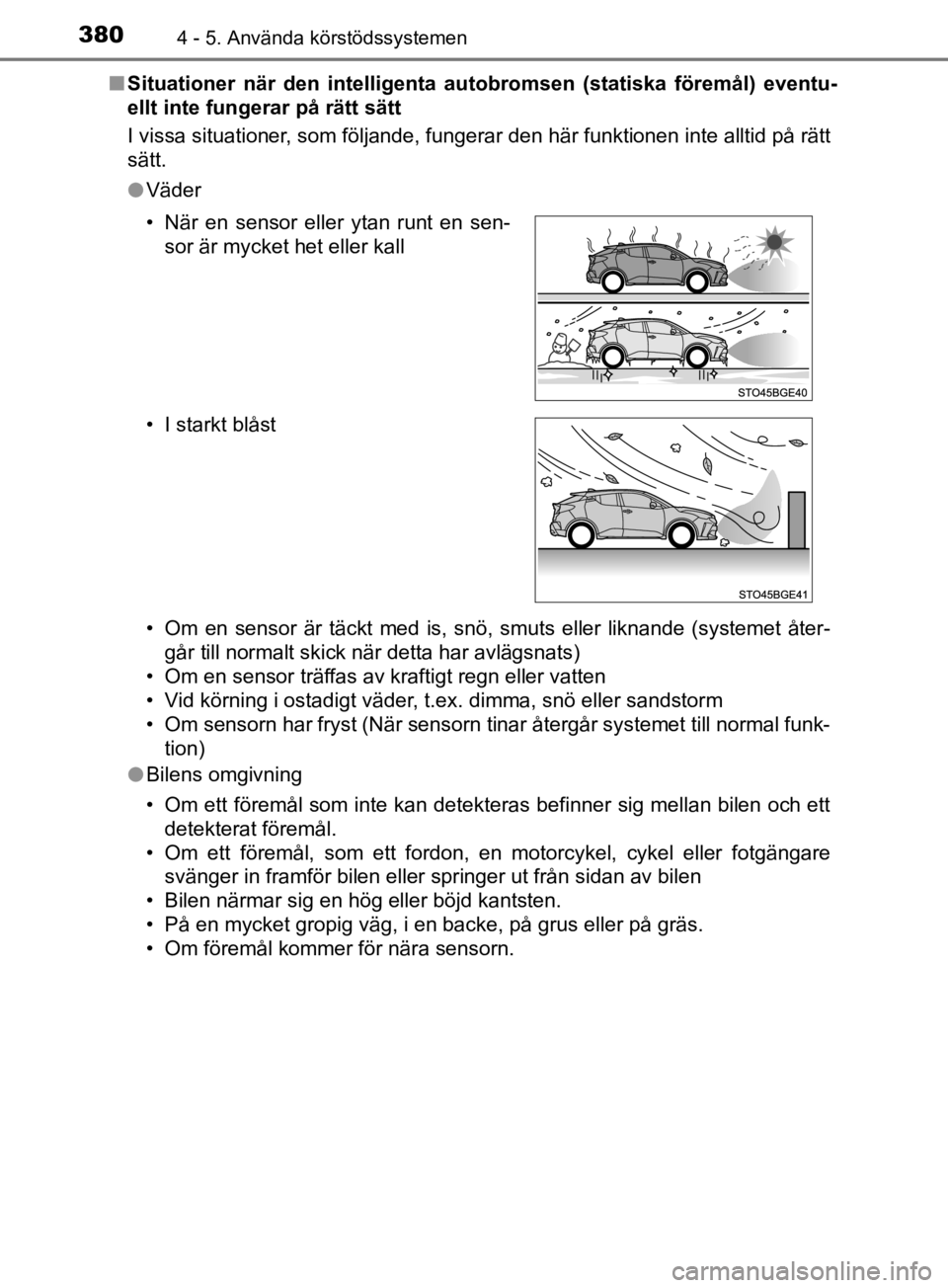 TOYOTA C-HR 2019 Bruksanvisningar (in Swedish) 3804 - 5. Använda körstödssystemen
C-HR_HV_OM_Europe_OM10647SEn
Situationer när den intelligenta autobromsen (statiska föremål) eventu-
ellt inte fungerar på rätt sätt
I vissa situationer, so TOYOTA C-HR 2019 Bruksanvisningar (in Swedish) 3804 - 5. Använda körstödssystemen
C-HR_HV_OM_Europe_OM10647SEn
Situationer när den intelligenta autobromsen (statiska föremål) eventu-
ellt inte fungerar på rätt sätt
I vissa situationer, so