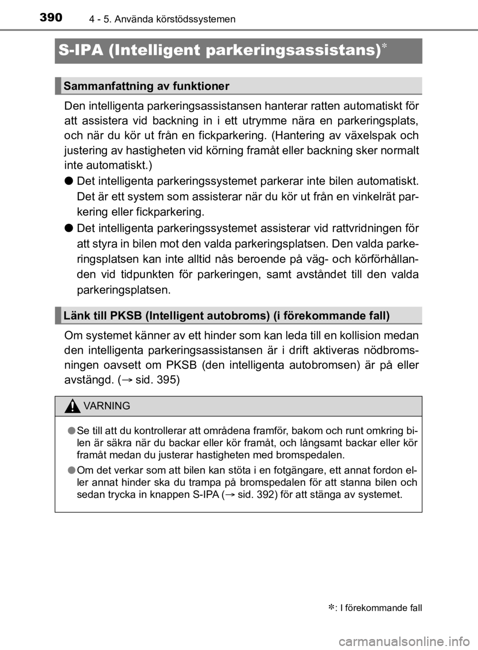 TOYOTA C-HR 2019 Bruksanvisningar (in Swedish) 3904 - 5. Använda körstödssystemen
C-HR_HV_OM_Europe_OM10647SE
S-IPA (Intelligent parkeringsassistans)
Den intelligenta parkeringsassistansen hanterar ratten automatiskt för
att assistera vid b TOYOTA C-HR 2019 Bruksanvisningar (in Swedish) 3904 - 5. Använda körstödssystemen
C-HR_HV_OM_Europe_OM10647SE
S-IPA (Intelligent parkeringsassistans)
Den intelligenta parkeringsassistansen hanterar ratten automatiskt för
att assistera vid b