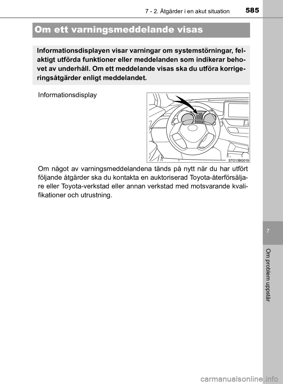 TOYOTA C-HR 2019  Bruksanvisningar (in Swedish) 5857 - 2. Åtgärder i en akut situation
C-HR_HV_OM_Europe_OM10647SE
7
Om problem uppstår
Om ett varningsmeddelande visas
Informationsdisplay
Om något av varningsmeddelandena tänds på nytt när du