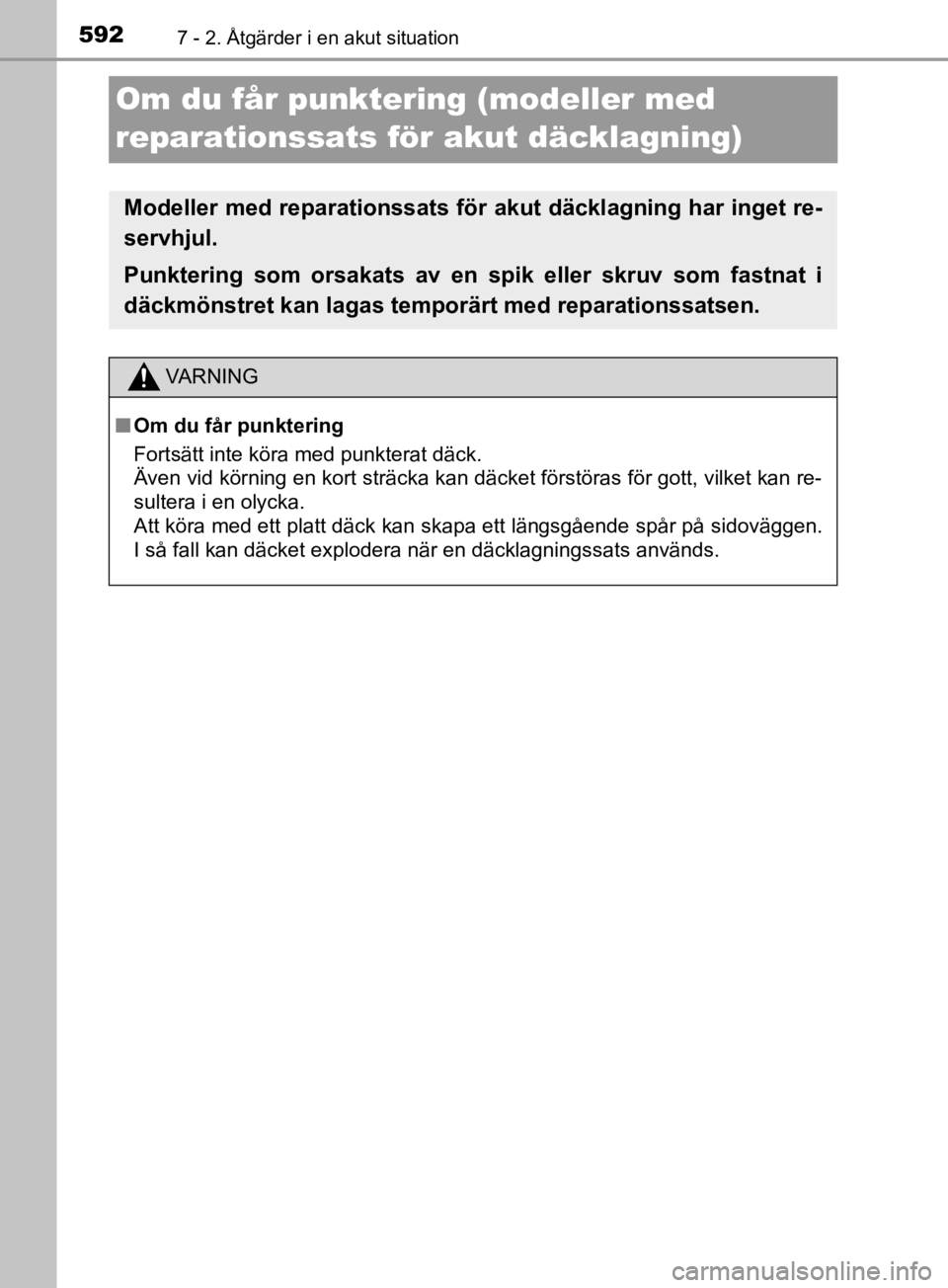 TOYOTA C-HR 2019  Bruksanvisningar (in Swedish) 5927 - 2. Åtgärder i en akut situation
C-HR_HV_OM_Europe_OM10647SE
Om du får punktering (modeller med 
reparationssats för akut däcklagning)
Modeller med reparationssats för akut däcklagning ha