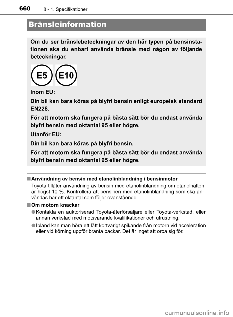 TOYOTA C-HR 2019 Bruksanvisningar (in Swedish) 6608 - 1. Specifikationer
C-HR_HV_OM_Europe_OM10647SE
Bränsleinformation
nAnvändning av bensin med etan olinblandning i bensinmotor
Toyota tillåter användning av bensin med etanolinblandning om et TOYOTA C-HR 2019 Bruksanvisningar (in Swedish) 6608 - 1. Specifikationer
C-HR_HV_OM_Europe_OM10647SE
Bränsleinformation
nAnvändning av bensin med etan olinblandning i bensinmotor
Toyota tillåter användning av bensin med etanolinblandning om et