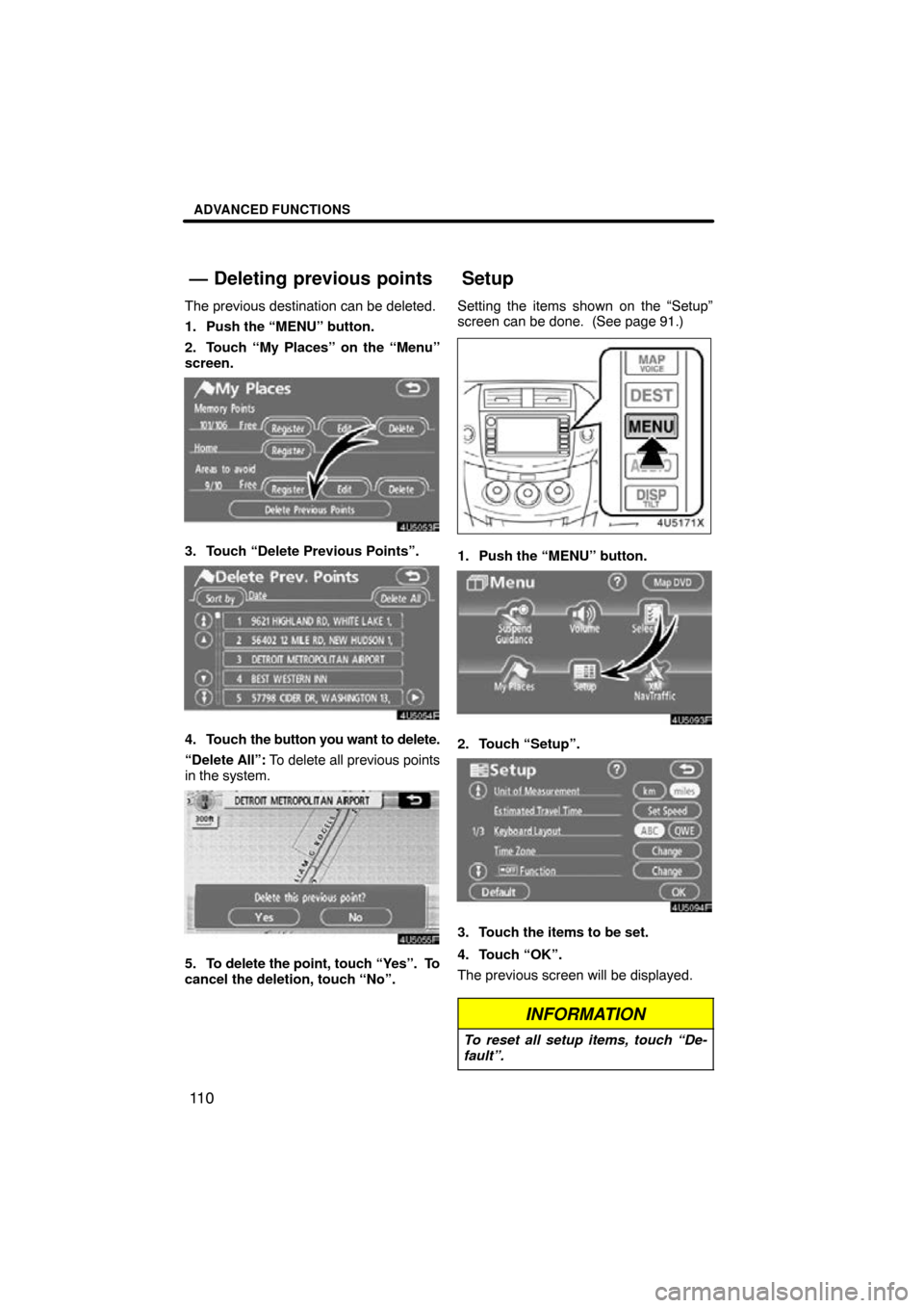 TOYOTA RAV4 2010 XA30 / 3.G Navigation Manual ADVANCED FUNCTIONS
11 0
The previous destination can be deleted.
1. Push the “MENU” button.
2. Touch “My Places” on the “Menu”
screen.
3. Touch “Delete Previous Points”.
4. Touch the b