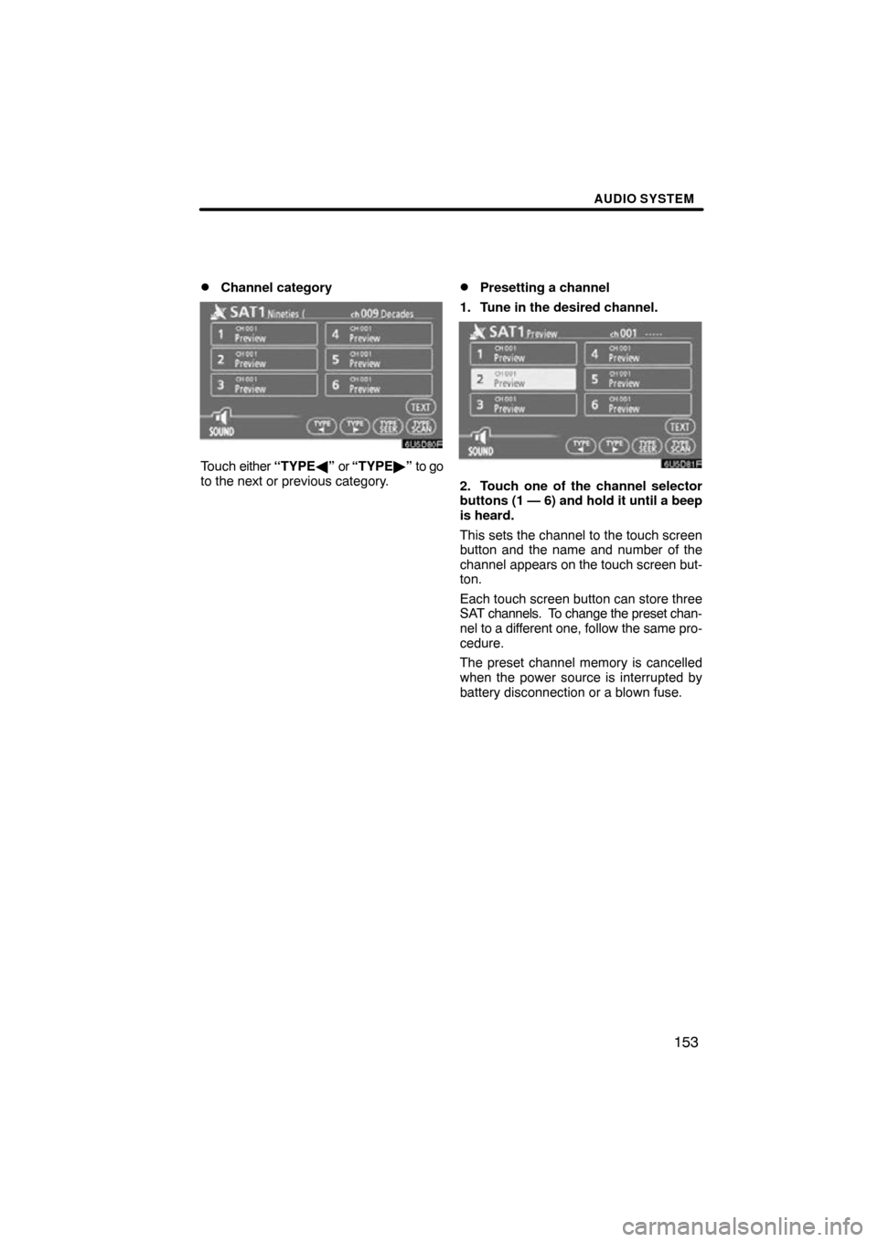 TOYOTA RAV4 2010 XA30 / 3.G Navigation Manual AUDIO SYSTEM
153

Channel category
Touch 
either “TYPE \b” or  “TYPE ” to go
to the next or previous category.
Presetting a channel
1. Tune in the desired channel.
2. Touch one of the chann