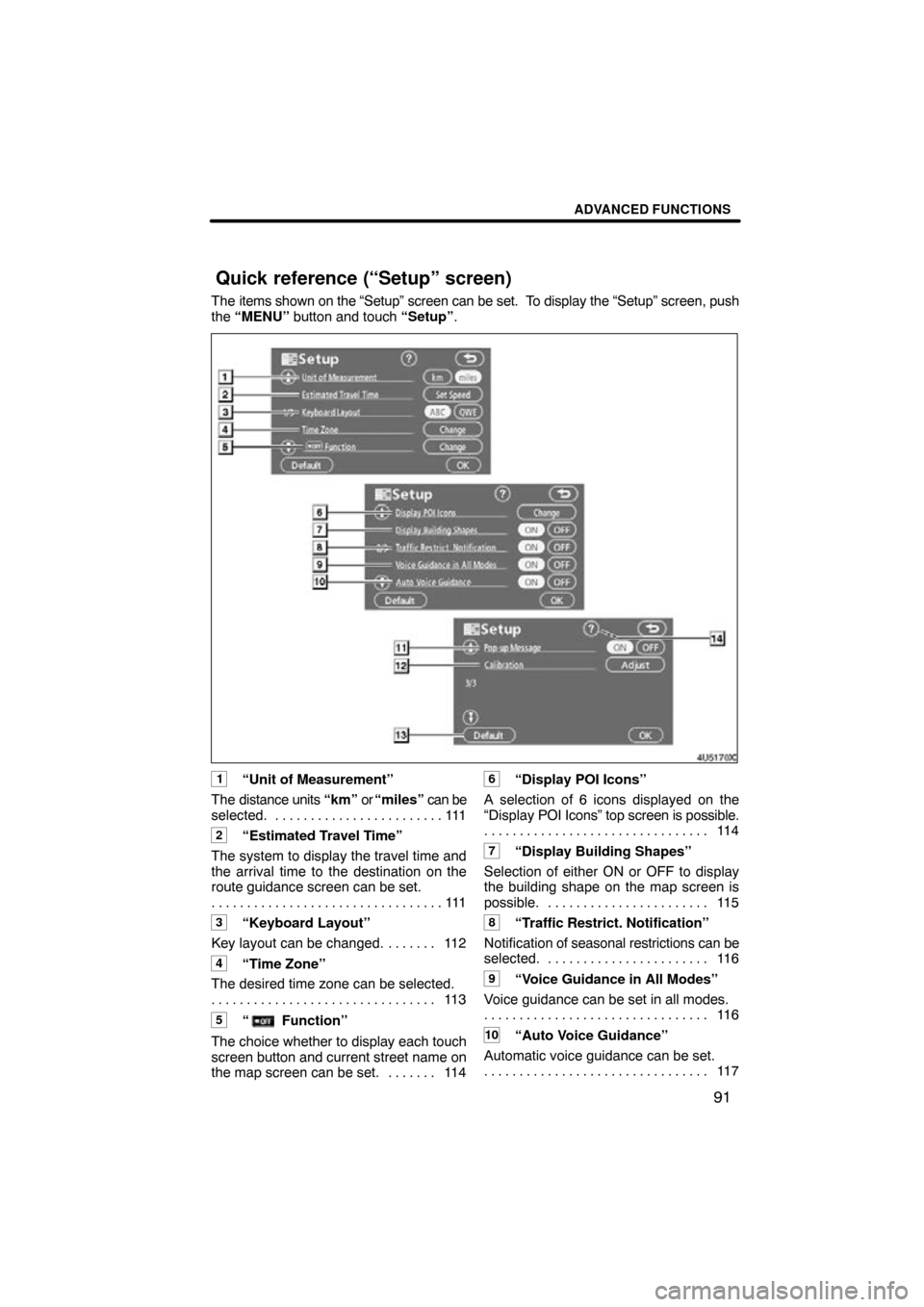 TOYOTA RAV4 2010 XA30 / 3.G Navigation Manual ADVANCED FUNCTIONS
91
The items shown on the “Setup” screen can be set.  To display the “Setup” screen, push
the  “MENU”  button and touch “Setup” .
1“Unit of Measurement”
The dist