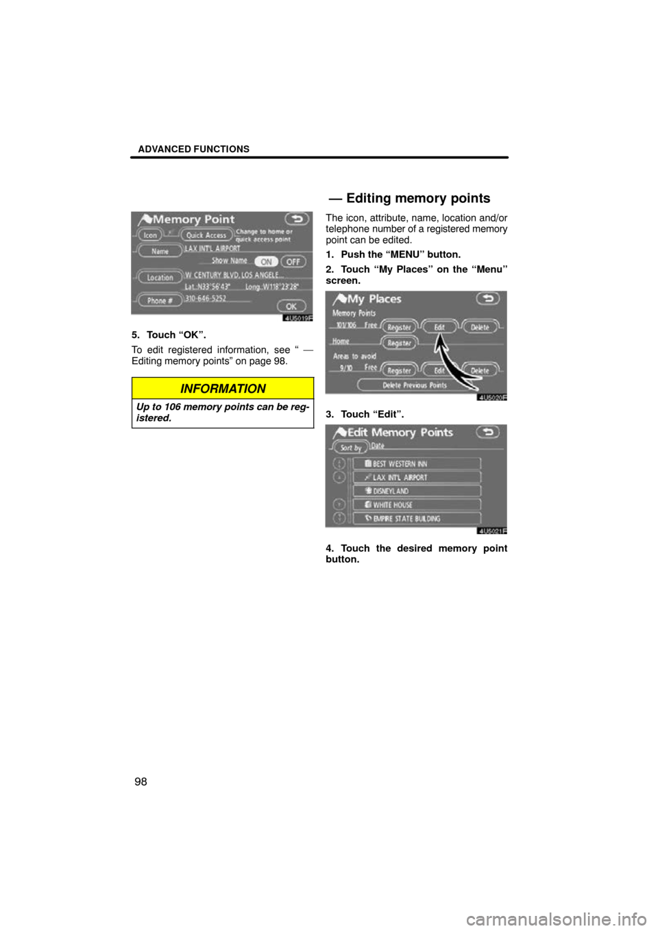 TOYOTA RAV4 2010 XA30 / 3.G Navigation Manual ADVANCED FUNCTIONS
98
5. Touch “OK”.
To edit registered information, see “ —
Editing memory points” on page 98.
INFORMATION
Up to 106 memory points can be reg-
istered.
The icon, attribute, 