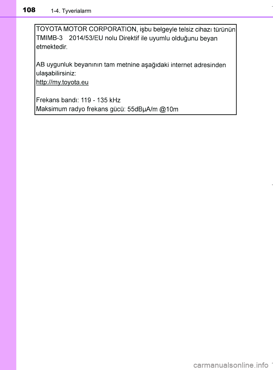TOYOTA C-HR 2018  Brugsanvisning (in Danish) 1081-4. Tyverialarm
C-HR_HV_OM_Europe_OM10576DK
OM10576DK.book  Page 108  Wednesday, April 18, 2018  10:33 AM 