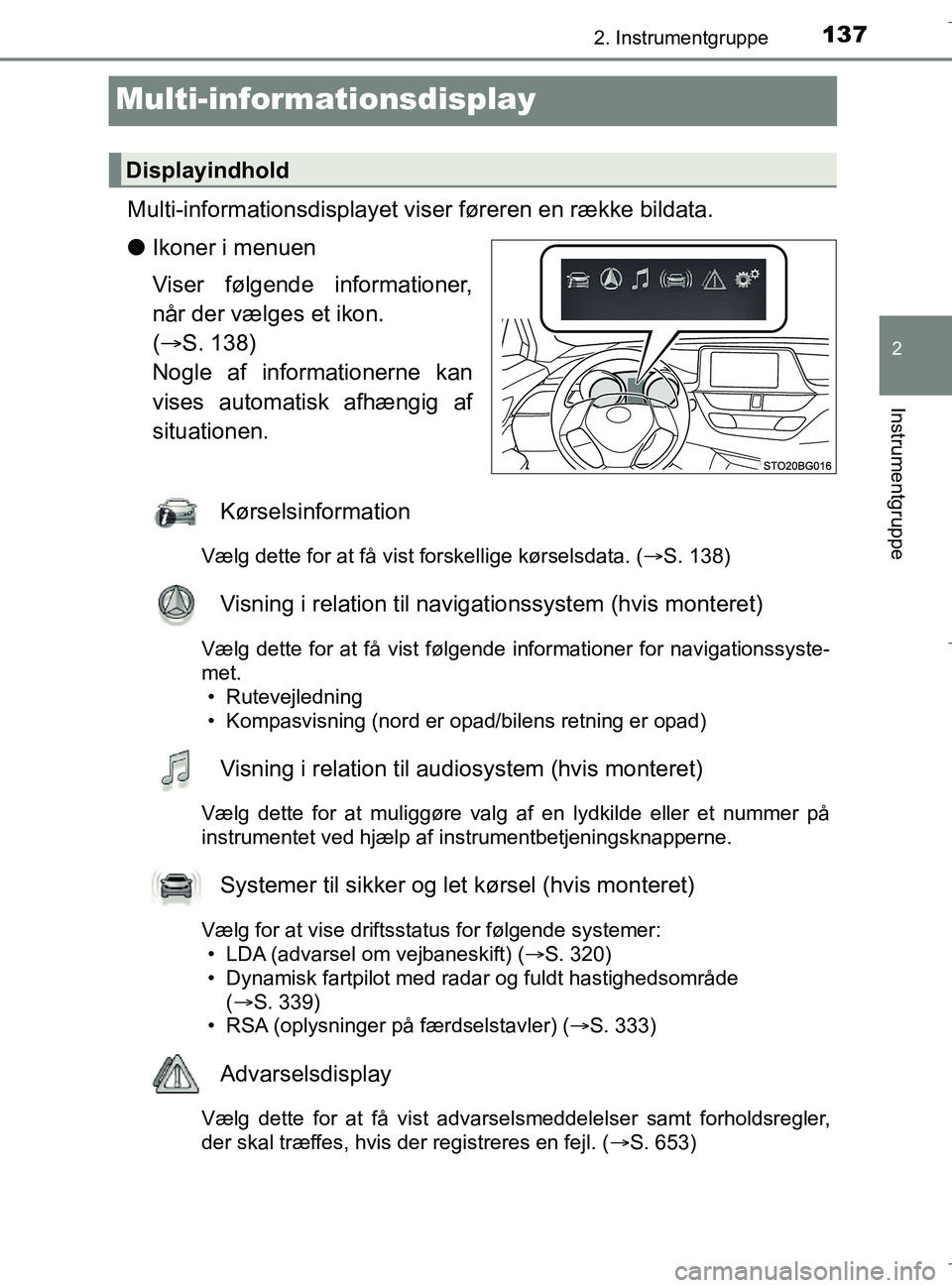 TOYOTA C-HR 2018 Brugsanvisning (in Danish) 137
2
2. Instrumentgruppe
Instrumentgruppe
C-HR_HV_OM_Europe_OM10576DK
Multi-informationsdisplay
Multi-informationsdisplayet viser føreren en række bildata.
l Ikoner i menuen
Viser følgende informa TOYOTA C-HR 2018 Brugsanvisning (in Danish) 137
2
2. Instrumentgruppe
Instrumentgruppe
C-HR_HV_OM_Europe_OM10576DK
Multi-informationsdisplay
Multi-informationsdisplayet viser føreren en række bildata.
l Ikoner i menuen
Viser følgende informa