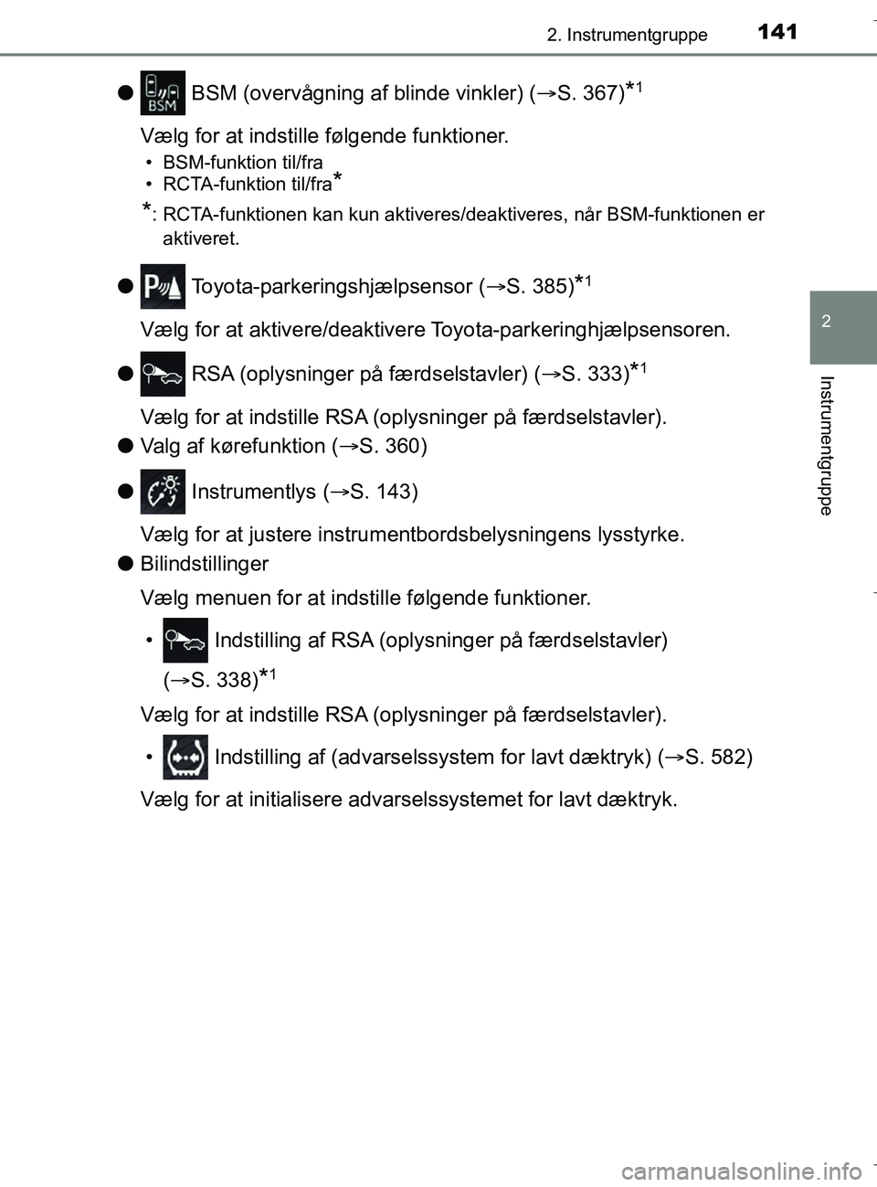 TOYOTA C-HR 2018 Brugsanvisning (in Danish) 1412. Instrumentgruppe
2
Instrumentgruppe
C-HR_HV_OM_Europe_OM10576DK
l BSM (overvågning af blinde vinkler) ( S. 367)*1
Vælg for at indstille følgende funktioner.
• BSM-funktion til/fra
• RC TOYOTA C-HR 2018 Brugsanvisning (in Danish) 1412. Instrumentgruppe
2
Instrumentgruppe
C-HR_HV_OM_Europe_OM10576DK
l BSM (overvågning af blinde vinkler) ( S. 367)*1
Vælg for at indstille følgende funktioner.
• BSM-funktion til/fra
• RC