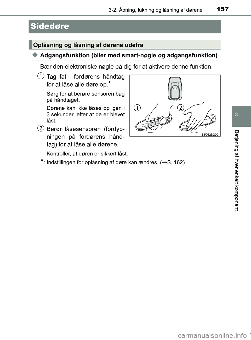 TOYOTA C-HR 2018 Brugsanvisning (in Danish) 157
3
3-2. Åbning, lukning og låsning af dørene
Betjening af hver enkelt komponent
C-HR_HV_OM_Europe_OM10576DK
Sidedøre
uAdgangsfunktion (biler med smart-nøgle og adgangsfunktion)
Bær den elektr TOYOTA C-HR 2018 Brugsanvisning (in Danish) 157
3
3-2. Åbning, lukning og låsning af dørene
Betjening af hver enkelt komponent
C-HR_HV_OM_Europe_OM10576DK
Sidedøre
uAdgangsfunktion (biler med smart-nøgle og adgangsfunktion)
Bær den elektr