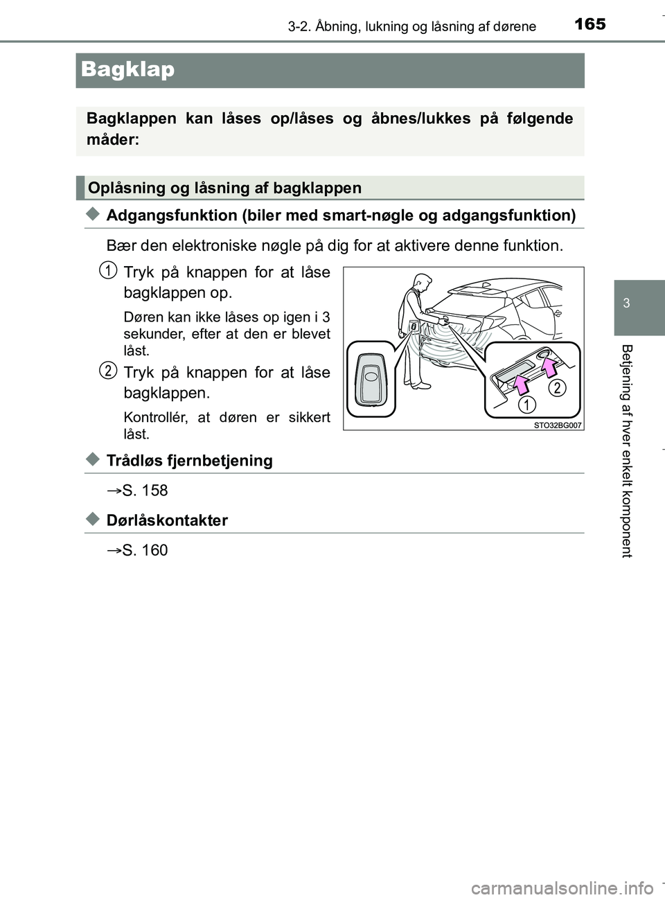 TOYOTA C-HR 2018 Brugsanvisning (in Danish) 165
3
3-2. Åbning, lukning og låsning af dørene
Betjening af hver enkelt komponent
C-HR_HV_OM_Europe_OM10576DK
Bagklap
uAdgangsfunktion (biler med smart-nøgle og adgangsfunktion)
Bær den elektron TOYOTA C-HR 2018 Brugsanvisning (in Danish) 165
3
3-2. Åbning, lukning og låsning af dørene
Betjening af hver enkelt komponent
C-HR_HV_OM_Europe_OM10576DK
Bagklap
uAdgangsfunktion (biler med smart-nøgle og adgangsfunktion)
Bær den elektron