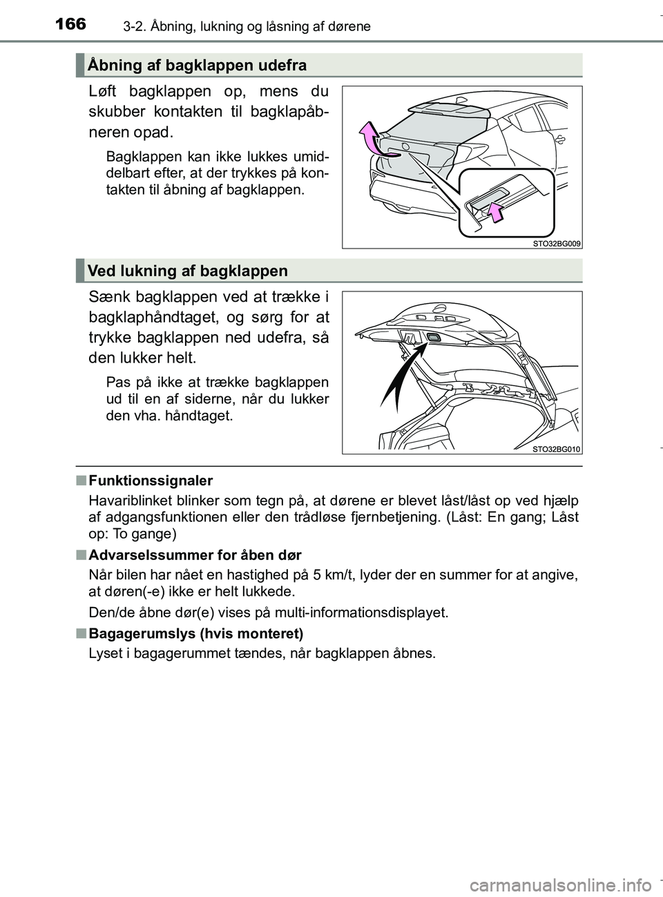 TOYOTA C-HR 2018 Brugsanvisning (in Danish) 1663-2. Åbning, lukning og låsning af dørene
C-HR_HV_OM_Europe_OM10576DK
Løft bagklappen op, mens du
skubber kontakten til bagklapåb-
neren opad.
Bagklappen kan ikke lukkes umid-
delbart efter, a TOYOTA C-HR 2018 Brugsanvisning (in Danish) 1663-2. Åbning, lukning og låsning af dørene
C-HR_HV_OM_Europe_OM10576DK
Løft bagklappen op, mens du
skubber kontakten til bagklapåb-
neren opad.
Bagklappen kan ikke lukkes umid-
delbart efter, a