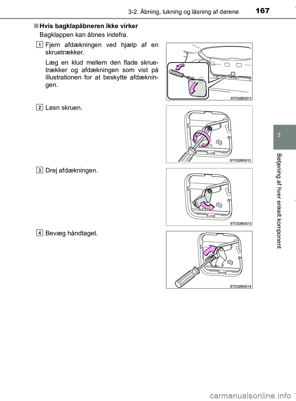 TOYOTA C-HR 2018 Brugsanvisning (in Danish) 1673-2. Åbning, lukning og låsning af dørene
3
Betjening af hver enkelt komponent
C-HR_HV_OM_Europe_OM10576DKn
Hvis bagklapåbneren ikke virker
Bagklappen kan åbnes indefra.
Fjern afdækningen ved TOYOTA C-HR 2018 Brugsanvisning (in Danish) 1673-2. Åbning, lukning og låsning af dørene
3
Betjening af hver enkelt komponent
C-HR_HV_OM_Europe_OM10576DKn
Hvis bagklapåbneren ikke virker
Bagklappen kan åbnes indefra.
Fjern afdækningen ved