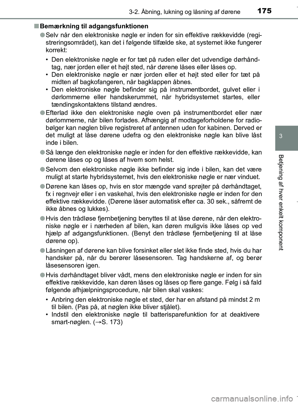 TOYOTA C-HR 2018 Brugsanvisning (in Danish) 1753-2. Åbning, lukning og låsning af dørene
3
Betjening af hver enkelt komponent
C-HR_HV_OM_Europe_OM10576DKn
Bemærkning til adgangsfunktionen
lSelv når den elektroniske nøgle er inden for sin TOYOTA C-HR 2018 Brugsanvisning (in Danish) 1753-2. Åbning, lukning og låsning af dørene
3
Betjening af hver enkelt komponent
C-HR_HV_OM_Europe_OM10576DKn
Bemærkning til adgangsfunktionen
lSelv når den elektroniske nøgle er inden for sin
