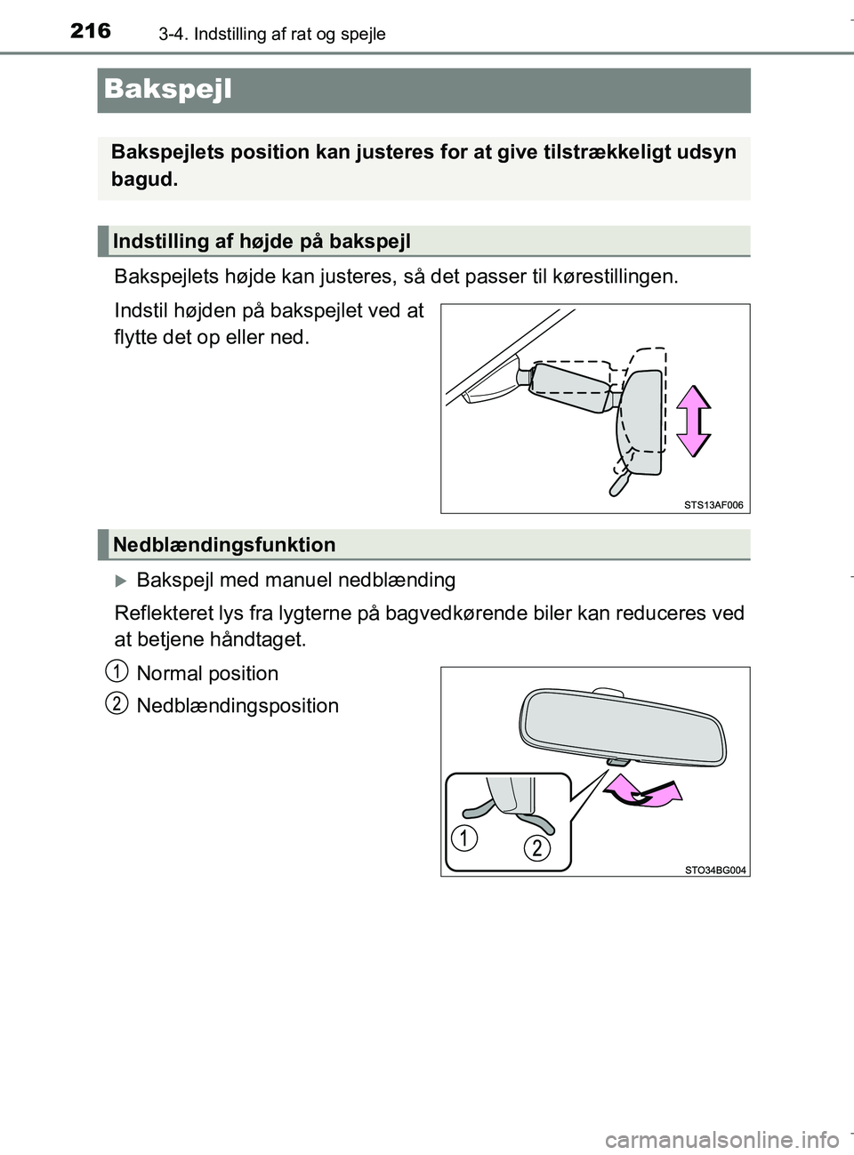 TOYOTA C-HR 2018  Brugsanvisning (in Danish) 2163-4. Indstilling af rat og spejle
C-HR_HV_OM_Europe_OM10576DK
Bakspejl
Bakspejlets højde kan justeres, så det passer til kørestillingen.
Indstil højden på bakspejlet ved at
flytte det op eller
