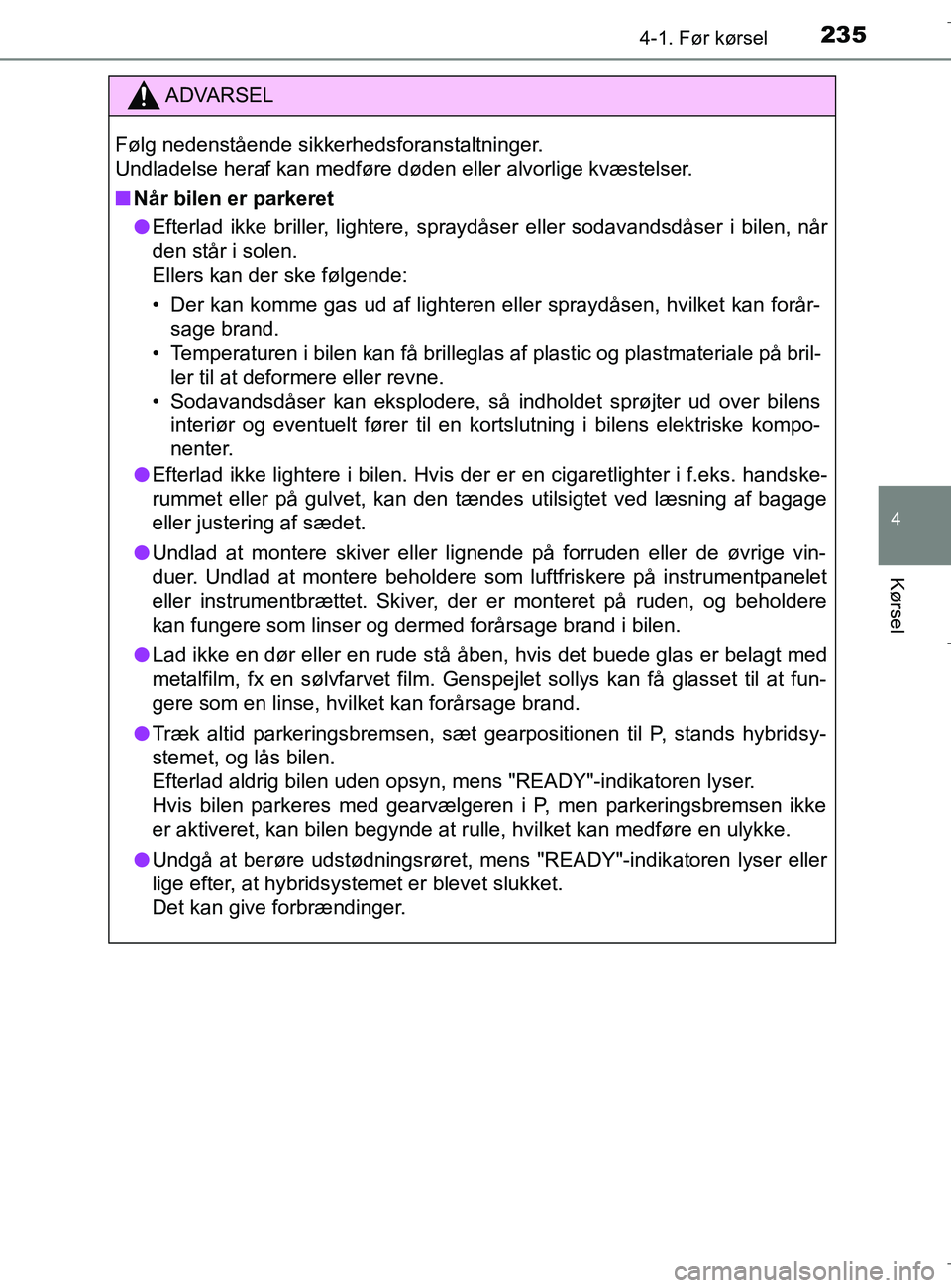 TOYOTA C-HR 2018 Brugsanvisning (in Danish) 2354-1. Før kørsel
4
Kørsel
C-HR_HV_OM_Europe_OM10576DK
ADVARSEL
Følg nedenstående sikkerhedsforanstaltninger.
Undladelse heraf kan medføre døden eller alvorlige kvæstelser.
n Når bilen er p TOYOTA C-HR 2018 Brugsanvisning (in Danish) 2354-1. Før kørsel
4
Kørsel
C-HR_HV_OM_Europe_OM10576DK
ADVARSEL
Følg nedenstående sikkerhedsforanstaltninger.
Undladelse heraf kan medføre døden eller alvorlige kvæstelser.
n Når bilen er p