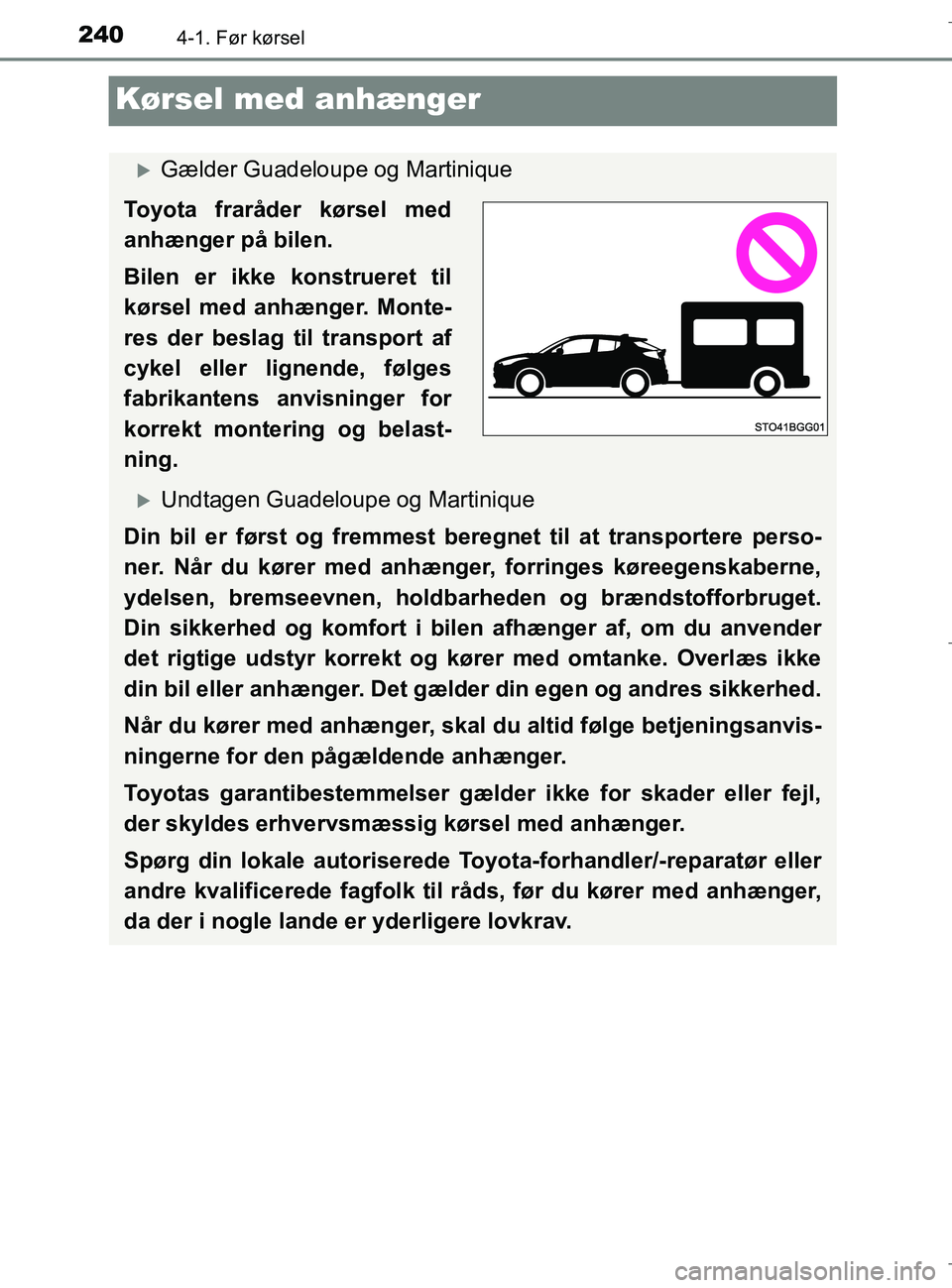 TOYOTA C-HR 2018 Brugsanvisning (in Danish) 2404-1. Før kørsel
C-HR_HV_OM_Europe_OM10576DK
Kørsel med anhænger
Gælder Guadeloupe og Martinique
Toyota fraråder kørsel med
anhænger på bilen.
Bilen er ikke konstrueret til
kørsel med a TOYOTA C-HR 2018 Brugsanvisning (in Danish) 2404-1. Før kørsel
C-HR_HV_OM_Europe_OM10576DK
Kørsel med anhænger
Gælder Guadeloupe og Martinique
Toyota fraråder kørsel med
anhænger på bilen.
Bilen er ikke konstrueret til
kørsel med a