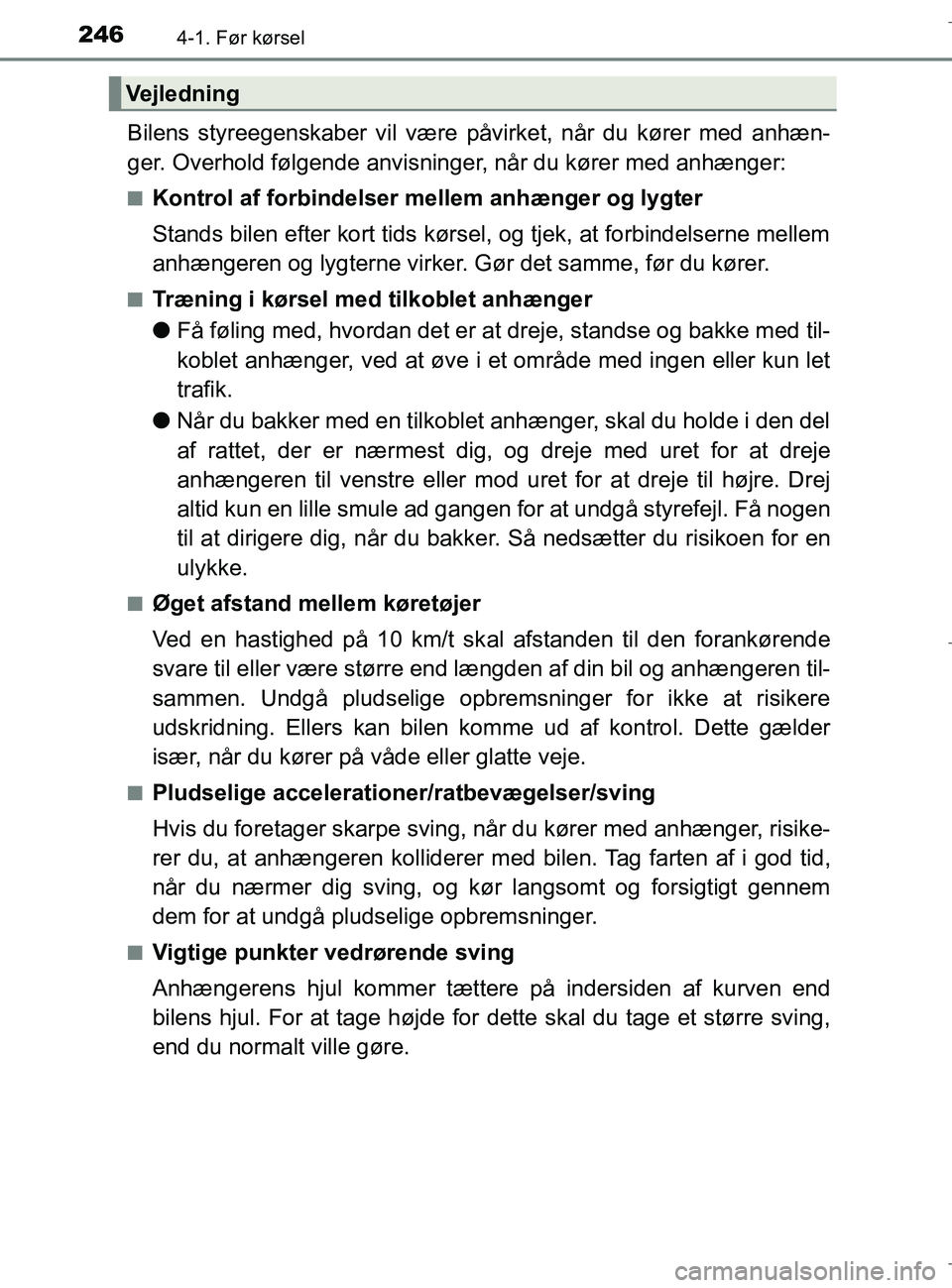 TOYOTA C-HR 2018 Brugsanvisning (in Danish) 2464-1. Før kørsel
C-HR_HV_OM_Europe_OM10576DK
Bilens styreegenskaber vil være påvirket, når du kører med anhæn-
ger. Overhold følgende anvisninger, når du kører med anhænger:
nKontrol af f TOYOTA C-HR 2018 Brugsanvisning (in Danish) 2464-1. Før kørsel
C-HR_HV_OM_Europe_OM10576DK
Bilens styreegenskaber vil være påvirket, når du kører med anhæn-
ger. Overhold følgende anvisninger, når du kører med anhænger:
nKontrol af f