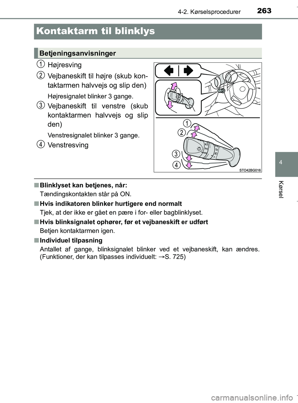 TOYOTA C-HR 2018 Brugsanvisning (in Danish) 263
4
4-2. Kørselsprocedurer
Kørsel
C-HR_HV_OM_Europe_OM10576DK
Kontaktarm til blinklys
Højresving
Vejbaneskift til højre (skub kon-
taktarmen halvvejs og slip den)
Højresignalet blinker 3 gange. TOYOTA C-HR 2018 Brugsanvisning (in Danish) 263
4
4-2. Kørselsprocedurer
Kørsel
C-HR_HV_OM_Europe_OM10576DK
Kontaktarm til blinklys
Højresving
Vejbaneskift til højre (skub kon-
taktarmen halvvejs og slip den)
Højresignalet blinker 3 gange.