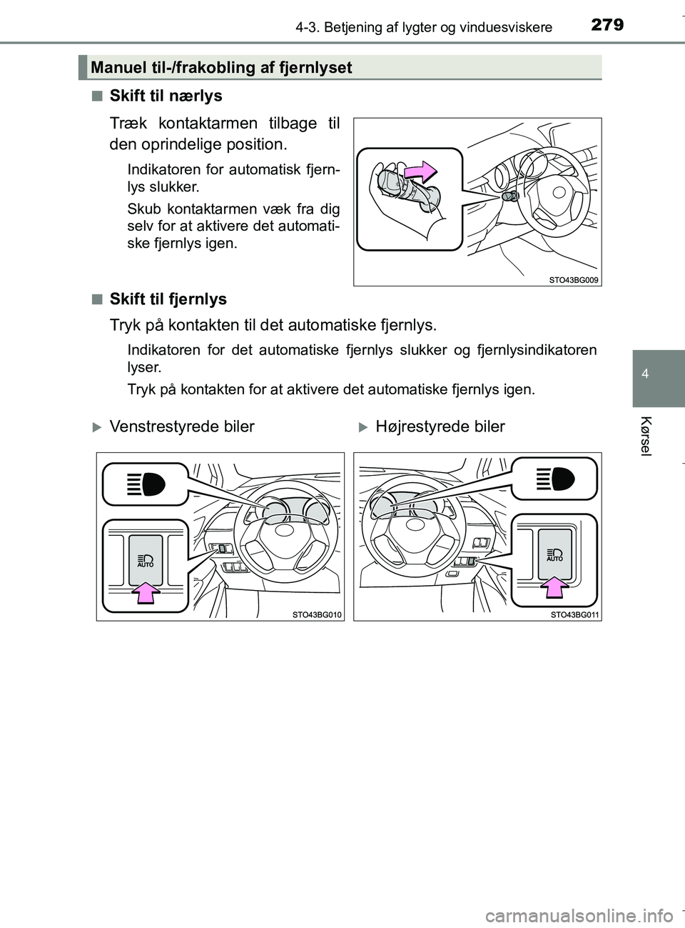 TOYOTA C-HR 2018 Brugsanvisning (in Danish) 2794-3. Betjening af lygter og vinduesviskere
4
Kørsel
C-HR_HV_OM_Europe_OM10576DKn
Skift til nærlys
Træk kontaktarmen tilbage til
den oprindelige position.
Indikatoren for automatisk fjern-
lys sl TOYOTA C-HR 2018 Brugsanvisning (in Danish) 2794-3. Betjening af lygter og vinduesviskere
4
Kørsel
C-HR_HV_OM_Europe_OM10576DKn
Skift til nærlys
Træk kontaktarmen tilbage til
den oprindelige position.
Indikatoren for automatisk fjern-
lys sl