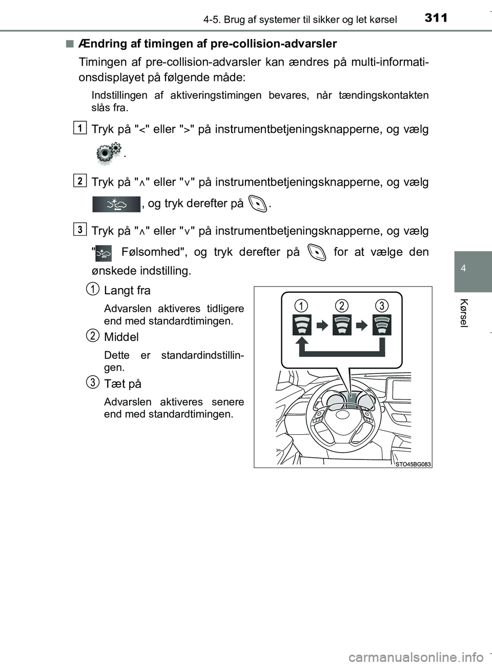 TOYOTA C-HR 2018 Brugsanvisning (in Danish) 3114-5. Brug af systemer til sikker og let kørsel
4
Kørsel
C-HR_HV_OM_Europe_OM10576DKn
Ændring af timingen af pre-collision-advarsler
Timingen af pre-collisio
n-advarsler kan ændres på multi-in TOYOTA C-HR 2018 Brugsanvisning (in Danish) 3114-5. Brug af systemer til sikker og let kørsel
4
Kørsel
C-HR_HV_OM_Europe_OM10576DKn
Ændring af timingen af pre-collision-advarsler
Timingen af pre-collisio
n-advarsler kan ændres på multi-in