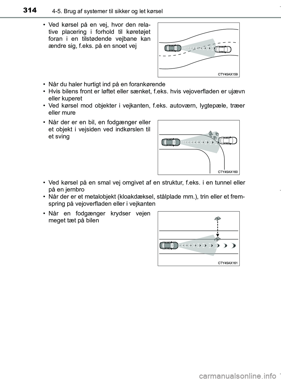 TOYOTA C-HR 2018 Brugsanvisning (in Danish) 3144-5. Brug af systemer til sikker og let kørsel
C-HR_HV_OM_Europe_OM10576DK• Når du haler hurtigt ind på en forankørende
• Hvis bilens front er løftet eller sænket, f.eks. hvis vejoverflad TOYOTA C-HR 2018 Brugsanvisning (in Danish) 3144-5. Brug af systemer til sikker og let kørsel
C-HR_HV_OM_Europe_OM10576DK• Når du haler hurtigt ind på en forankørende
• Hvis bilens front er løftet eller sænket, f.eks. hvis vejoverflad