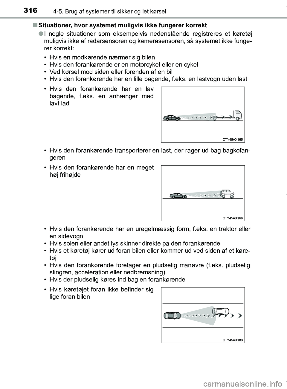 TOYOTA C-HR 2018 Brugsanvisning (in Danish) 3164-5. Brug af systemer til sikker og let kørsel
C-HR_HV_OM_Europe_OM10576DKn
Situationer, hvor systemet muligvis ikke fungerer korrekt
lI nogle situationer som eksempelvis nedenstående registreres TOYOTA C-HR 2018 Brugsanvisning (in Danish) 3164-5. Brug af systemer til sikker og let kørsel
C-HR_HV_OM_Europe_OM10576DKn
Situationer, hvor systemet muligvis ikke fungerer korrekt
lI nogle situationer som eksempelvis nedenstående registreres
