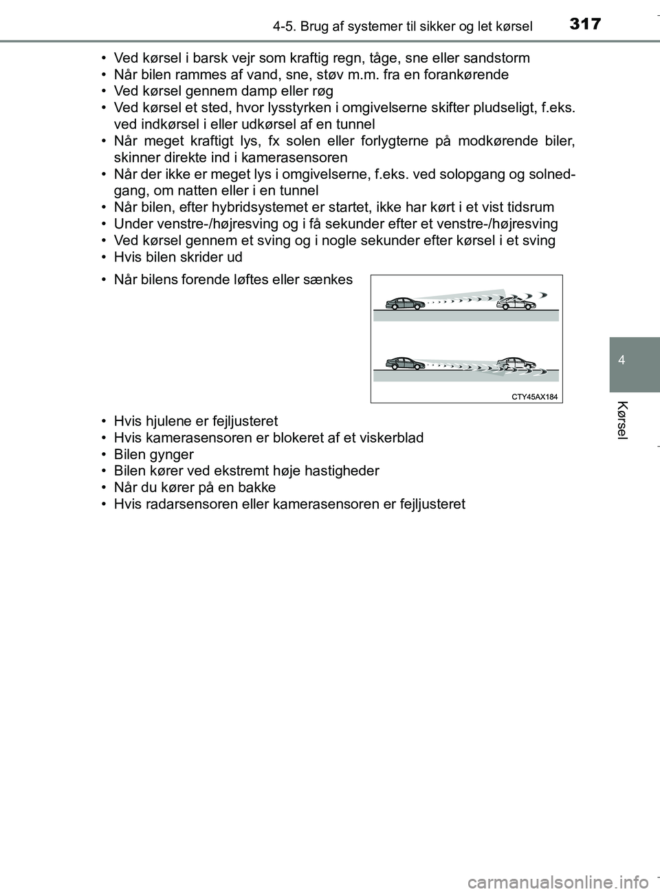 TOYOTA C-HR 2018 Brugsanvisning (in Danish) 3174-5. Brug af systemer til sikker og let kørsel
4
Kørsel
C-HR_HV_OM_Europe_OM10576DK• Ved kørsel i barsk vejr som kraftig regn, tåge, sne eller sandstorm
• Når bilen rammes af vand, sne, st TOYOTA C-HR 2018 Brugsanvisning (in Danish) 3174-5. Brug af systemer til sikker og let kørsel
4
Kørsel
C-HR_HV_OM_Europe_OM10576DK• Ved kørsel i barsk vejr som kraftig regn, tåge, sne eller sandstorm
• Når bilen rammes af vand, sne, st