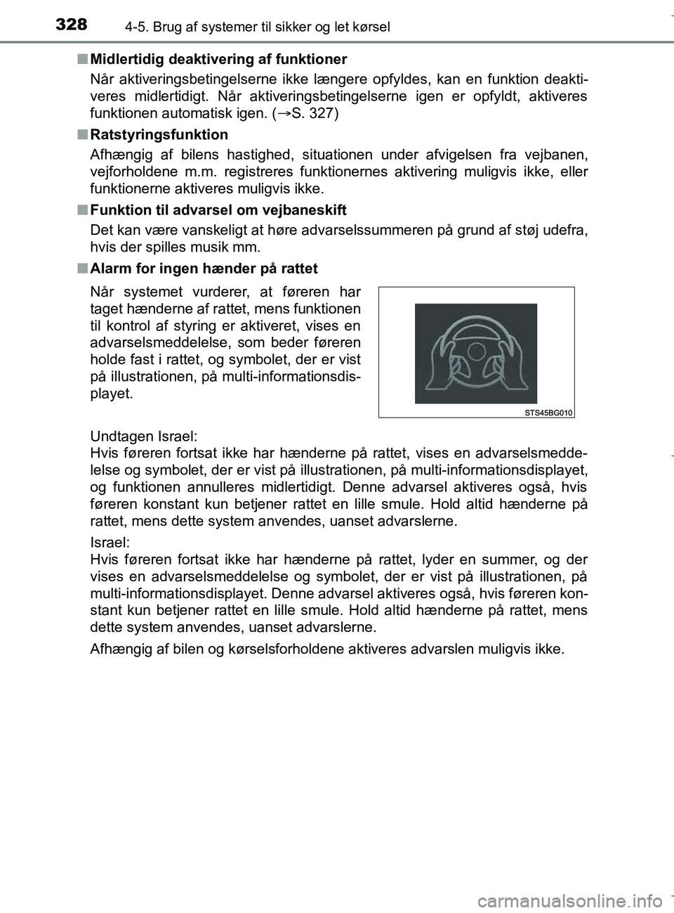 TOYOTA C-HR 2018 Brugsanvisning (in Danish) 3284-5. Brug af systemer til sikker og let kørsel
C-HR_HV_OM_Europe_OM10576DKn
Midlertidig deaktivering af funktioner
Når aktiveringsbetingelserne ikke længere opfyldes, kan en funktion deakti-
ver TOYOTA C-HR 2018 Brugsanvisning (in Danish) 3284-5. Brug af systemer til sikker og let kørsel
C-HR_HV_OM_Europe_OM10576DKn
Midlertidig deaktivering af funktioner
Når aktiveringsbetingelserne ikke længere opfyldes, kan en funktion deakti-
ver