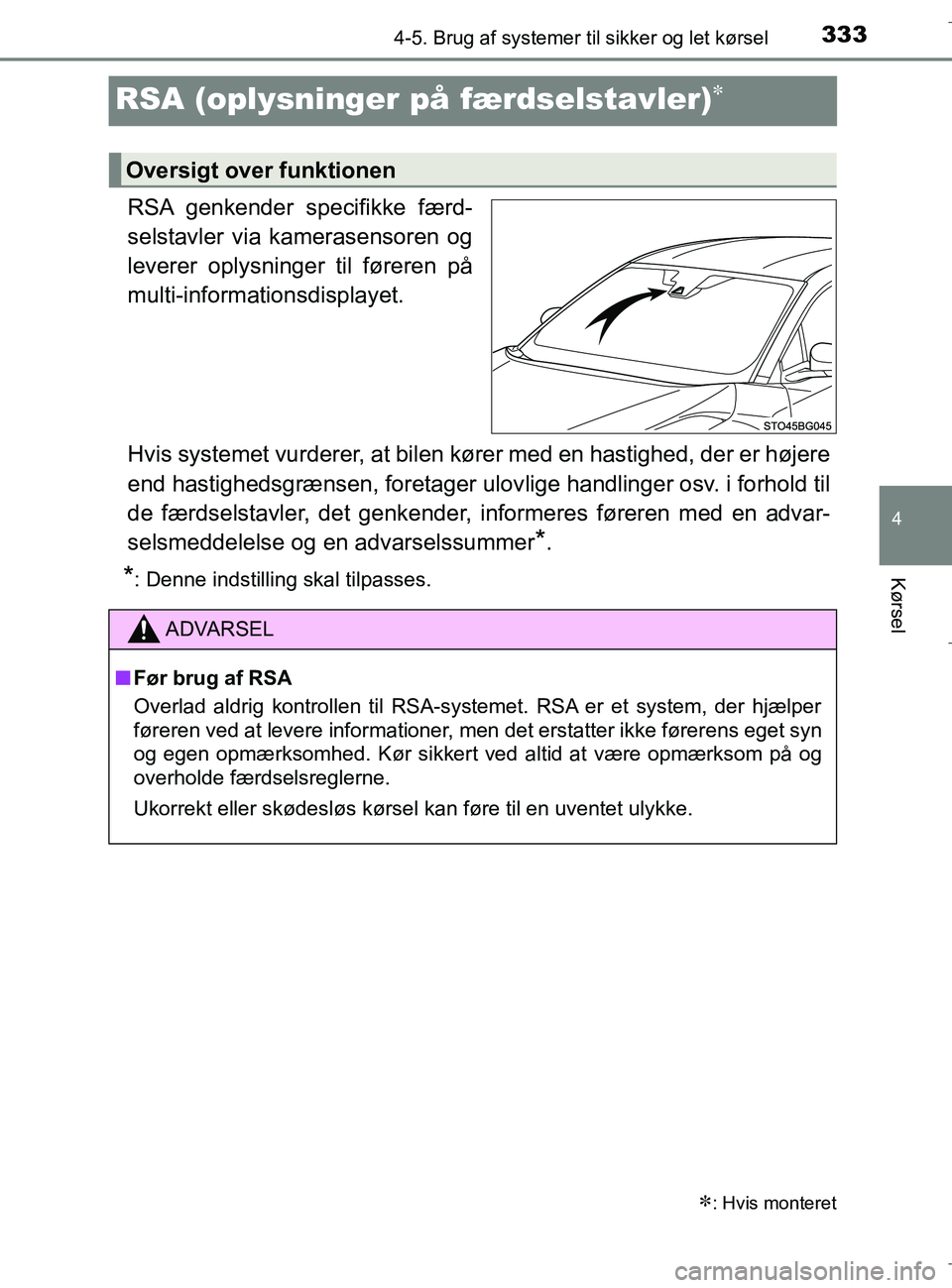 TOYOTA C-HR 2018 Brugsanvisning (in Danish) 333
4
4-5. Brug af systemer til sikker og let kørsel
Kørsel
C-HR_HV_OM_Europe_OM10576DK
RSA (oplysninger på færdselstavler)
RSA genkender specifikke færd-
selstavler via kamerasensoren og
lev TOYOTA C-HR 2018 Brugsanvisning (in Danish) 333
4
4-5. Brug af systemer til sikker og let kørsel
Kørsel
C-HR_HV_OM_Europe_OM10576DK
RSA (oplysninger på færdselstavler)
RSA genkender specifikke færd-
selstavler via kamerasensoren og
lev