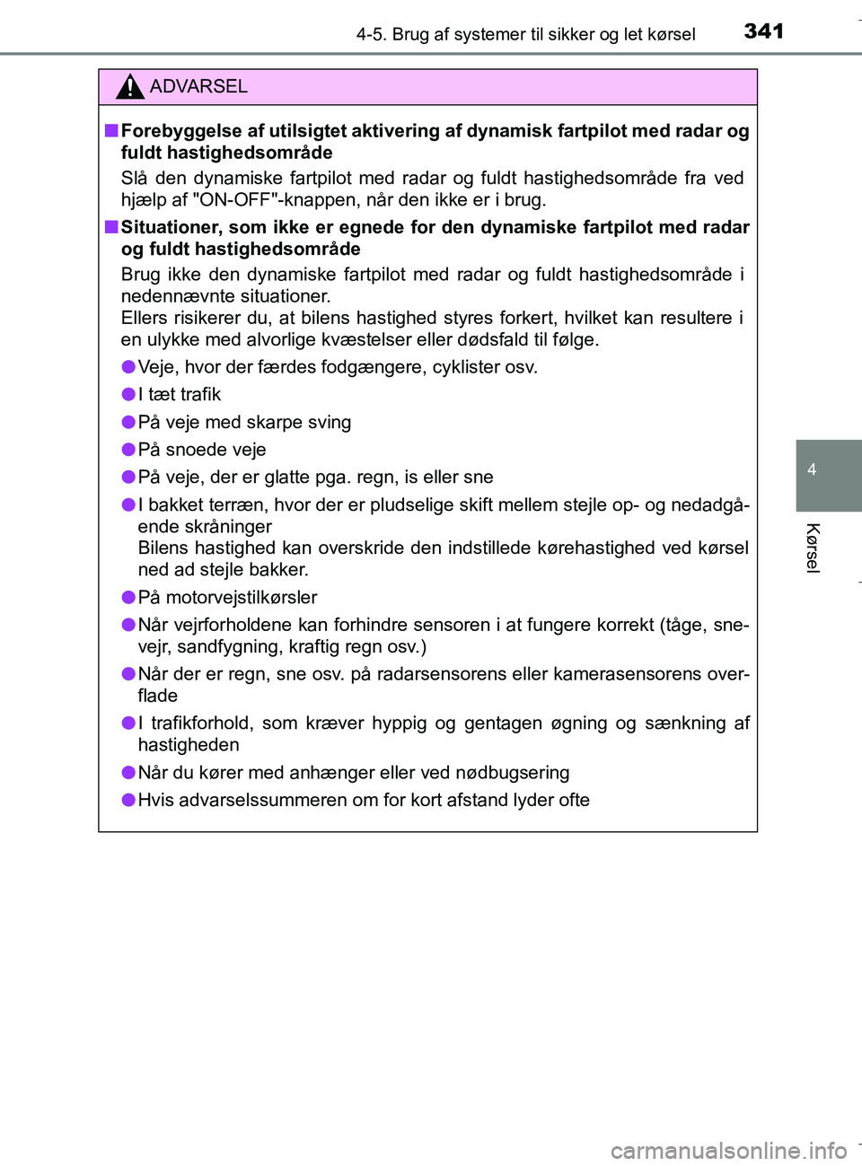 TOYOTA C-HR 2018 Brugsanvisning (in Danish) 3414-5. Brug af systemer til sikker og let kørsel
4
Kørsel
C-HR_HV_OM_Europe_OM10576DK
ADVARSEL
n Forebyggelse af utilsigt et aktivering af dynamisk fartpilot med radar og
fuldt hastighedsområde
Sl TOYOTA C-HR 2018 Brugsanvisning (in Danish) 3414-5. Brug af systemer til sikker og let kørsel
4
Kørsel
C-HR_HV_OM_Europe_OM10576DK
ADVARSEL
n Forebyggelse af utilsigt et aktivering af dynamisk fartpilot med radar og
fuldt hastighedsområde
Sl