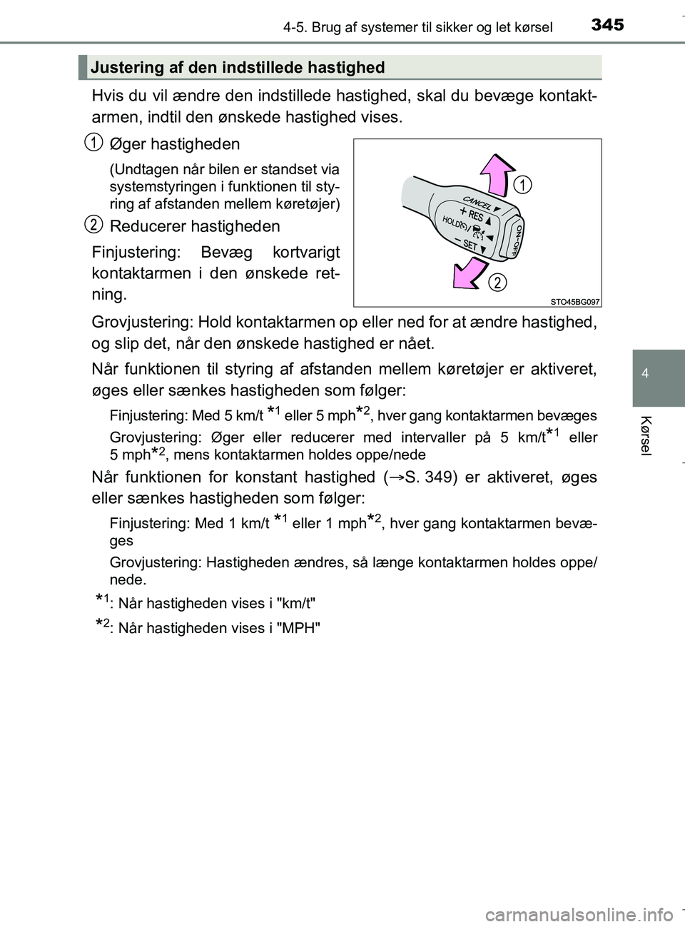 TOYOTA C-HR 2018 Brugsanvisning (in Danish) 3454-5. Brug af systemer til sikker og let kørsel
4
Kørsel
C-HR_HV_OM_Europe_OM10576DK
Hvis du vil ændre den indstillede hastighed, skal du bevæge kontakt-
armen, indtil den ønskede hastighed vis TOYOTA C-HR 2018 Brugsanvisning (in Danish) 3454-5. Brug af systemer til sikker og let kørsel
4
Kørsel
C-HR_HV_OM_Europe_OM10576DK
Hvis du vil ændre den indstillede hastighed, skal du bevæge kontakt-
armen, indtil den ønskede hastighed vis
