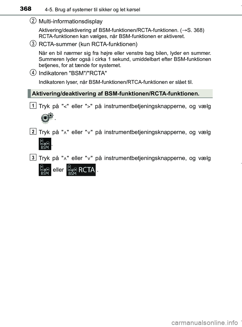TOYOTA C-HR 2018 Brugsanvisning (in Danish) 3684-5. Brug af systemer til sikker og let kørsel
C-HR_HV_OM_Europe_OM10576DK
Multi-informationsdisplay
Aktivering/deaktivering af BSM-funktionen/RCTA-funktionen. ( S. 368)
RCTA-funktionen kan væ TOYOTA C-HR 2018 Brugsanvisning (in Danish) 3684-5. Brug af systemer til sikker og let kørsel
C-HR_HV_OM_Europe_OM10576DK
Multi-informationsdisplay
Aktivering/deaktivering af BSM-funktionen/RCTA-funktionen. ( S. 368)
RCTA-funktionen kan væ