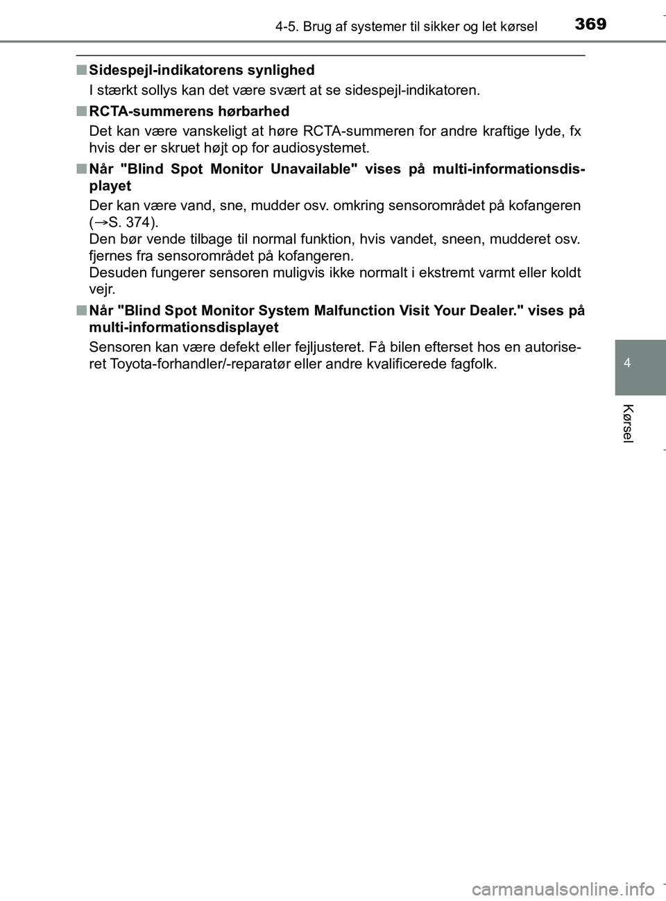 TOYOTA C-HR 2018 Brugsanvisning (in Danish) 3694-5. Brug af systemer til sikker og let kørsel
4
Kørsel
C-HR_HV_OM_Europe_OM10576DK
nSidespejl-indikatorens synlighed
I stærkt sollys kan det være svært at se sidespejl-indikatoren.
n RCTA-sum TOYOTA C-HR 2018 Brugsanvisning (in Danish) 3694-5. Brug af systemer til sikker og let kørsel
4
Kørsel
C-HR_HV_OM_Europe_OM10576DK
nSidespejl-indikatorens synlighed
I stærkt sollys kan det være svært at se sidespejl-indikatoren.
n RCTA-sum