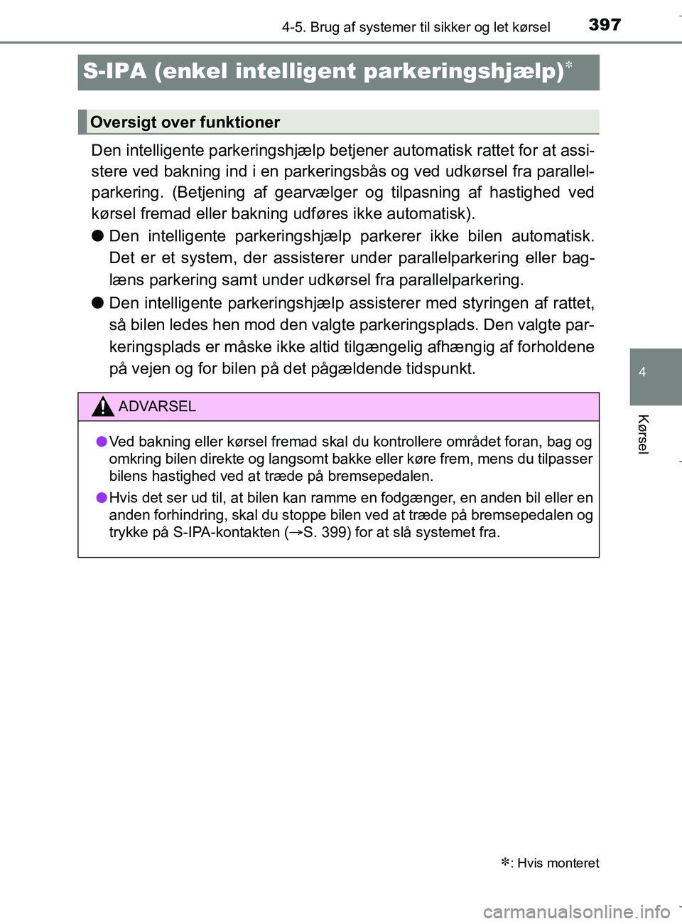 TOYOTA C-HR 2018 Brugsanvisning (in Danish) 397
4
4-5. Brug af systemer til sikker og let kørsel
Kørsel
C-HR_HV_OM_Europe_OM10576DK
S-IPA (enkel intelli gent parkeringshjælp)
Den intelligente parkeringshjælp betjener automatisk rattet fo TOYOTA C-HR 2018 Brugsanvisning (in Danish) 397
4
4-5. Brug af systemer til sikker og let kørsel
Kørsel
C-HR_HV_OM_Europe_OM10576DK
S-IPA (enkel intelli gent parkeringshjælp)
Den intelligente parkeringshjælp betjener automatisk rattet fo