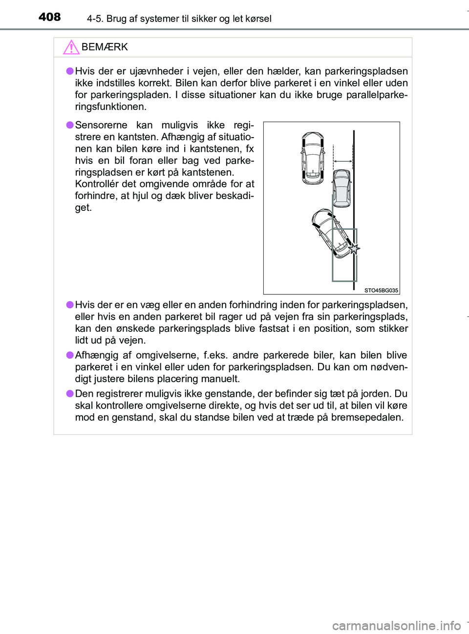TOYOTA C-HR 2018 Brugsanvisning (in Danish) 4084-5. Brug af systemer til sikker og let kørsel
C-HR_HV_OM_Europe_OM10576DKBEMÆRK
l
Hvis der er ujævnheder i vejen, e ller den hælder, kan parkeringspladsen
ikke indstilles korrekt. Bilen kan de TOYOTA C-HR 2018 Brugsanvisning (in Danish) 4084-5. Brug af systemer til sikker og let kørsel
C-HR_HV_OM_Europe_OM10576DKBEMÆRK
l
Hvis der er ujævnheder i vejen, e ller den hælder, kan parkeringspladsen
ikke indstilles korrekt. Bilen kan de