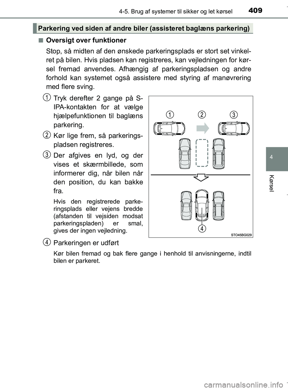 TOYOTA C-HR 2018 Brugsanvisning (in Danish) 4094-5. Brug af systemer til sikker og let kørsel
4
Kørsel
C-HR_HV_OM_Europe_OM10576DKn
Oversigt over funktioner
Stop, så midten af den ønskede parkeringsplads er stort set vinkel-
ret på bilen. TOYOTA C-HR 2018 Brugsanvisning (in Danish) 4094-5. Brug af systemer til sikker og let kørsel
4
Kørsel
C-HR_HV_OM_Europe_OM10576DKn
Oversigt over funktioner
Stop, så midten af den ønskede parkeringsplads er stort set vinkel-
ret på bilen.