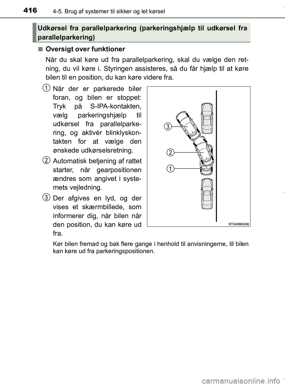TOYOTA C-HR 2018 Brugsanvisning (in Danish) 4164-5. Brug af systemer til sikker og let kørsel
C-HR_HV_OM_Europe_OM10576DKn
Oversigt over funktioner
Når du skal køre ud fra parallelparkering, skal du vælge den ret-
ning, du vil køre i. Styr TOYOTA C-HR 2018 Brugsanvisning (in Danish) 4164-5. Brug af systemer til sikker og let kørsel
C-HR_HV_OM_Europe_OM10576DKn
Oversigt over funktioner
Når du skal køre ud fra parallelparkering, skal du vælge den ret-
ning, du vil køre i. Styr