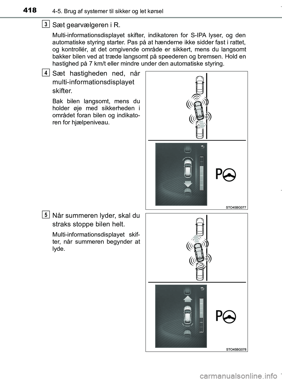 TOYOTA C-HR 2018 Brugsanvisning (in Danish) 4184-5. Brug af systemer til sikker og let kørsel
C-HR_HV_OM_Europe_OM10576DK
Sæt gearvælgeren i R.
Multi-informationsdisplayet skifter, indikatoren for S-IPA lyser, og den
automatiske styring star TOYOTA C-HR 2018 Brugsanvisning (in Danish) 4184-5. Brug af systemer til sikker og let kørsel
C-HR_HV_OM_Europe_OM10576DK
Sæt gearvælgeren i R.
Multi-informationsdisplayet skifter, indikatoren for S-IPA lyser, og den
automatiske styring star