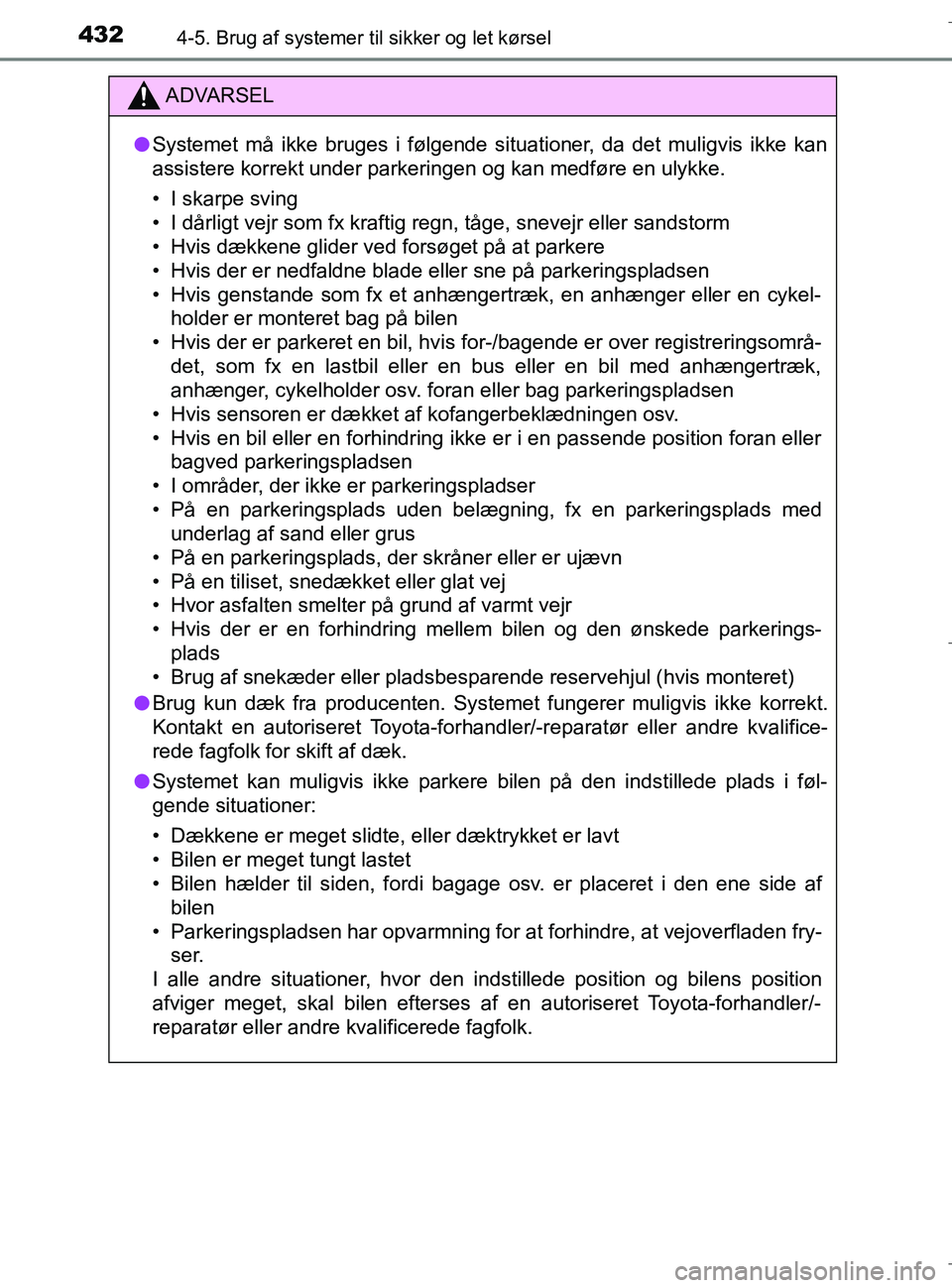 TOYOTA C-HR 2018 Brugsanvisning (in Danish) 4324-5. Brug af systemer til sikker og let kørsel
C-HR_HV_OM_Europe_OM10576DK
ADVARSEL
l Systemet må ikke bruges i følgende situationer, da det muligvis ikke kan
assistere korrekt under parkeringen TOYOTA C-HR 2018 Brugsanvisning (in Danish) 4324-5. Brug af systemer til sikker og let kørsel
C-HR_HV_OM_Europe_OM10576DK
ADVARSEL
l Systemet må ikke bruges i følgende situationer, da det muligvis ikke kan
assistere korrekt under parkeringen