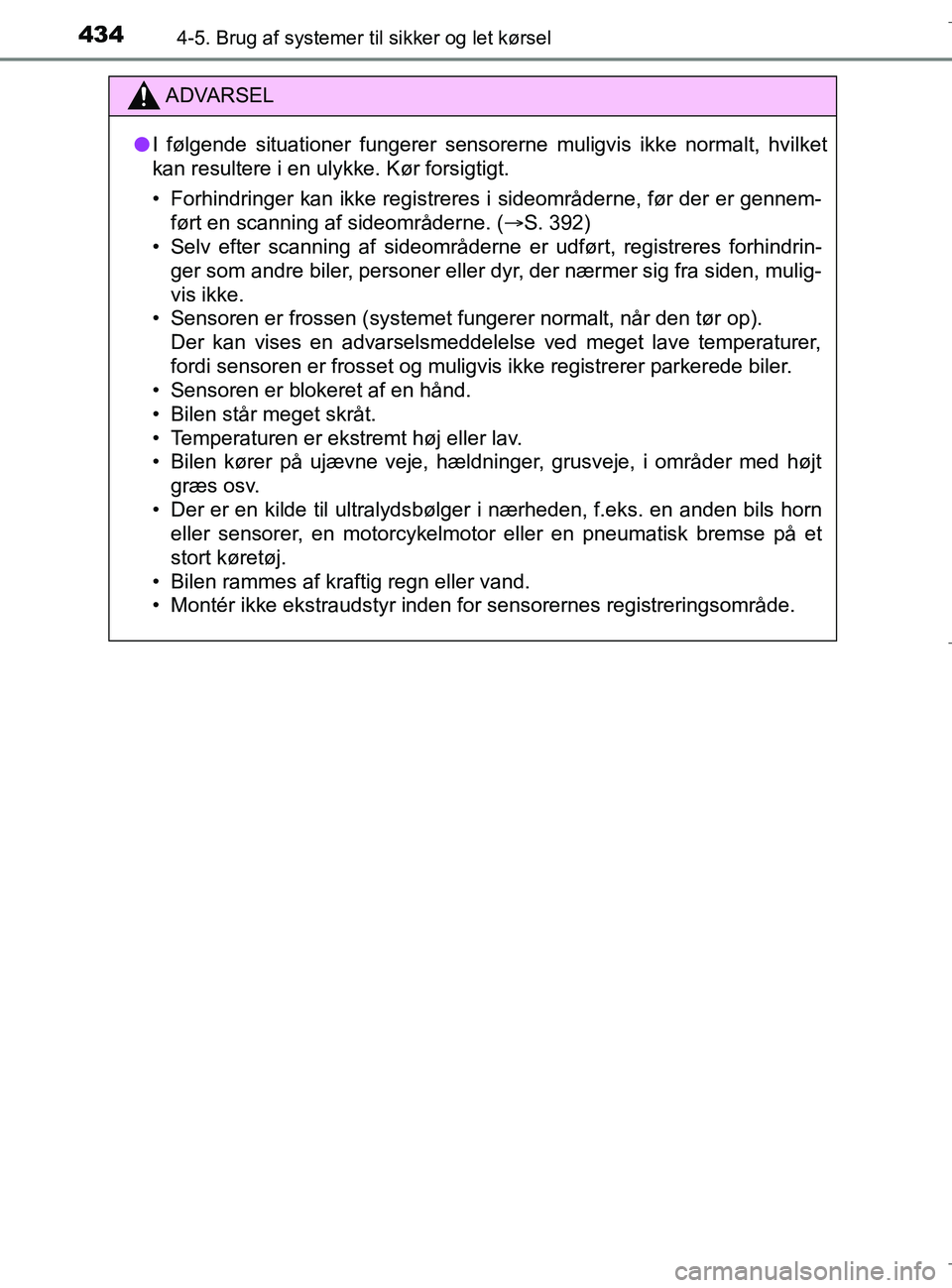 TOYOTA C-HR 2018 Brugsanvisning (in Danish) 4344-5. Brug af systemer til sikker og let kørsel
C-HR_HV_OM_Europe_OM10576DK
ADVARSEL
l I følgende situationer fungerer sensorerne muligvis ikke normalt, hvilket
kan resultere i en ulykke. Kør for TOYOTA C-HR 2018 Brugsanvisning (in Danish) 4344-5. Brug af systemer til sikker og let kørsel
C-HR_HV_OM_Europe_OM10576DK
ADVARSEL
l I følgende situationer fungerer sensorerne muligvis ikke normalt, hvilket
kan resultere i en ulykke. Kør for