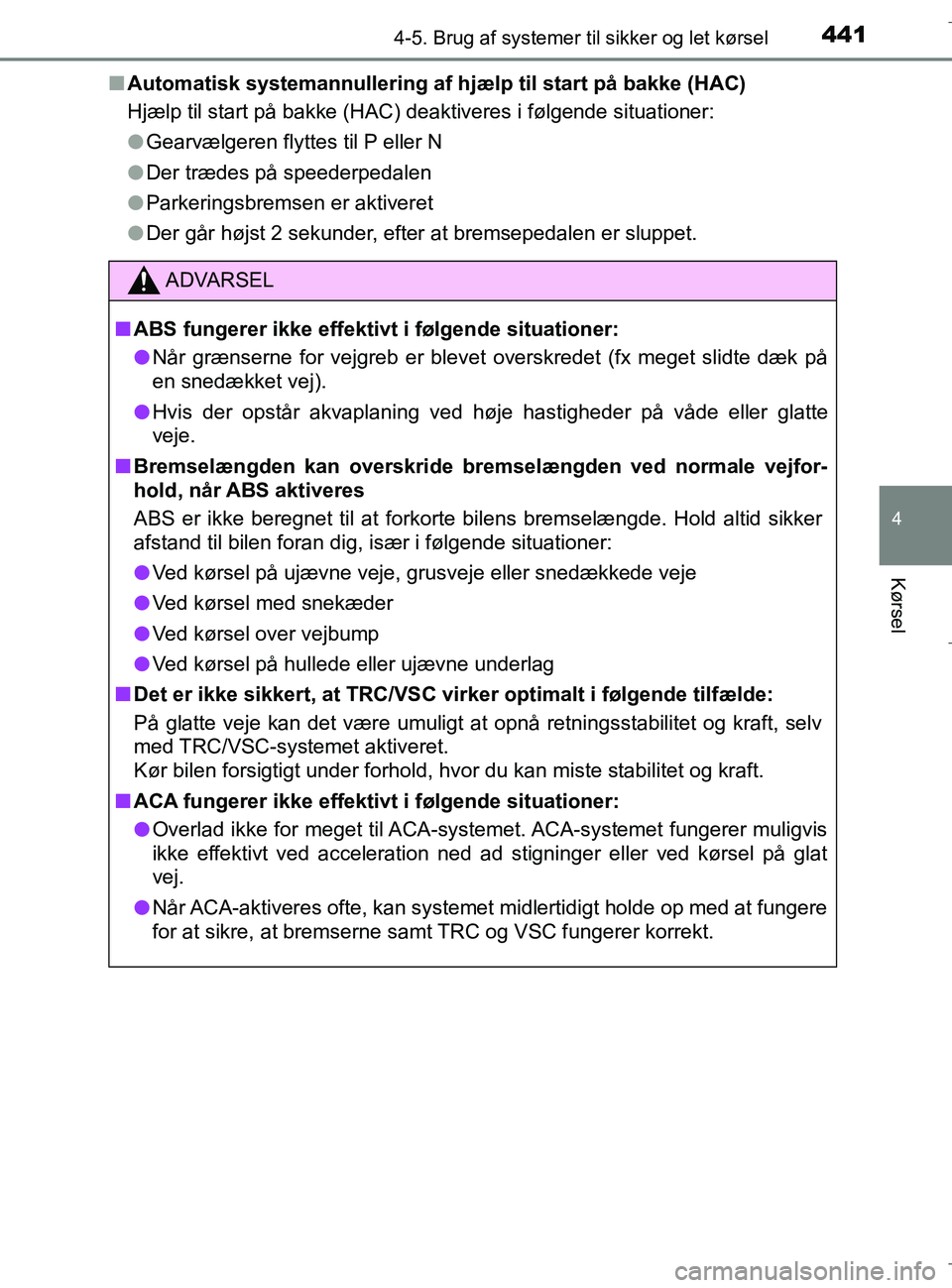 TOYOTA C-HR 2018 Brugsanvisning (in Danish) 4414-5. Brug af systemer til sikker og let kørsel
4
Kørsel
C-HR_HV_OM_Europe_OM10576DKn
Automatisk systemannullering af hjælp til start på bakke (HAC)
Hjælp til start på bakke (HAC) deaktiveres TOYOTA C-HR 2018 Brugsanvisning (in Danish) 4414-5. Brug af systemer til sikker og let kørsel
4
Kørsel
C-HR_HV_OM_Europe_OM10576DKn
Automatisk systemannullering af hjælp til start på bakke (HAC)
Hjælp til start på bakke (HAC) deaktiveres