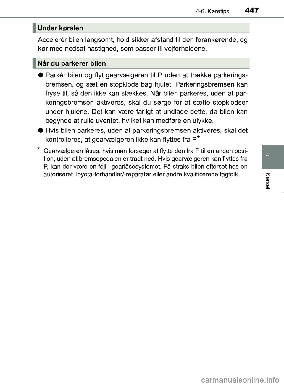TOYOTA C-HR 2018 Brugsanvisning (in Danish) 4474-6. Køretips
4
Kørsel
C-HR_HV_OM_Europe_OM10576DK
Accelerér bilen langsomt, hold sikker afstand til den forankørende, og
kør med nedsat hastighed, som passer til vejforholdene.
lParkér bilen TOYOTA C-HR 2018 Brugsanvisning (in Danish) 4474-6. Køretips
4
Kørsel
C-HR_HV_OM_Europe_OM10576DK
Accelerér bilen langsomt, hold sikker afstand til den forankørende, og
kør med nedsat hastighed, som passer til vejforholdene.
lParkér bilen