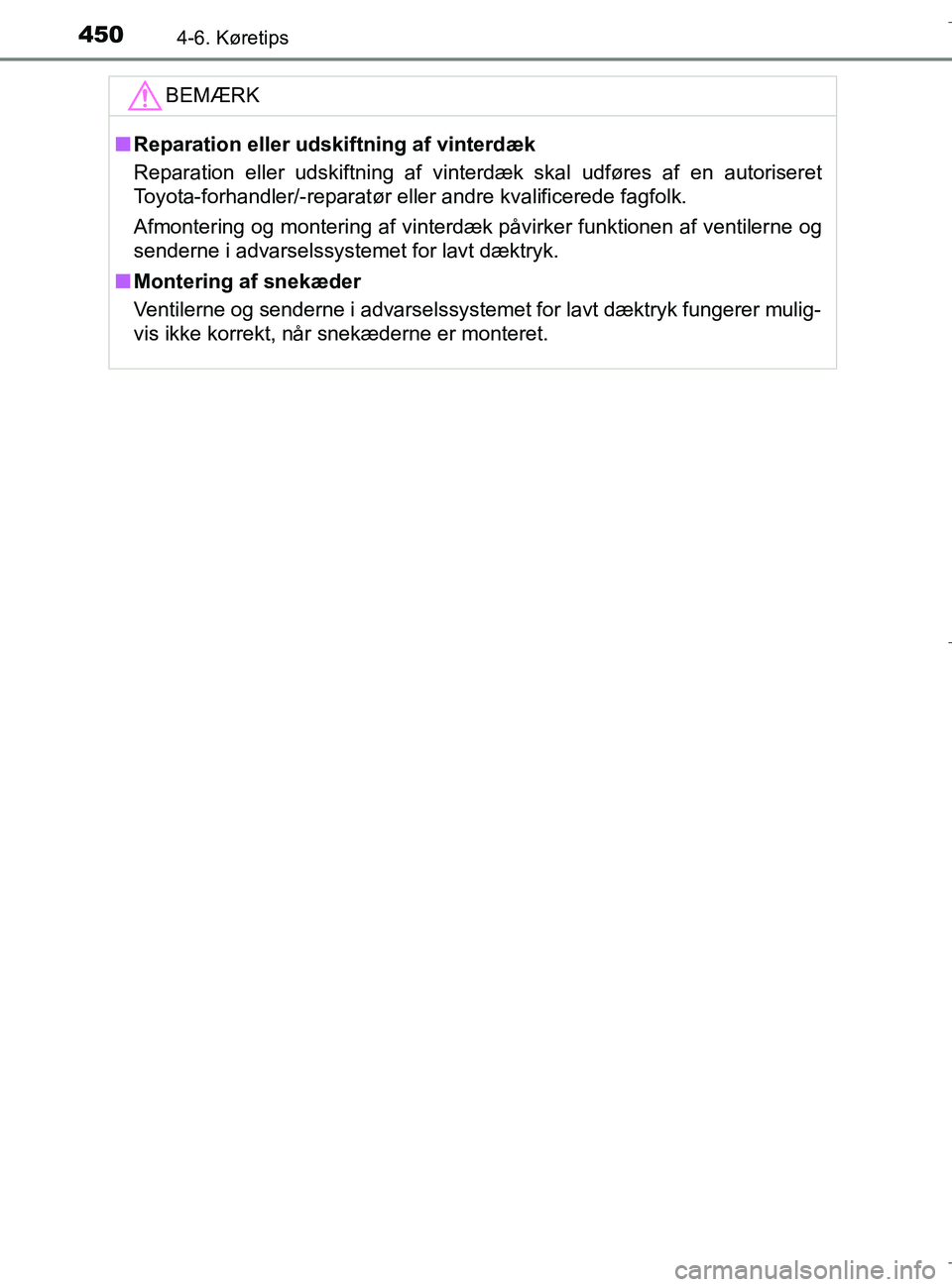 TOYOTA C-HR 2018 Brugsanvisning (in Danish) 4504-6. Køretips
C-HR_HV_OM_Europe_OM10576DKBEMÆRK
n
Reparation eller udskiftning af vinterdæk
Reparation eller udskiftning af vinterdæk skal udføres af en autoriseret
Toyota-forhandler/-reparat TOYOTA C-HR 2018 Brugsanvisning (in Danish) 4504-6. Køretips
C-HR_HV_OM_Europe_OM10576DKBEMÆRK
n
Reparation eller udskiftning af vinterdæk
Reparation eller udskiftning af vinterdæk skal udføres af en autoriseret
Toyota-forhandler/-reparat