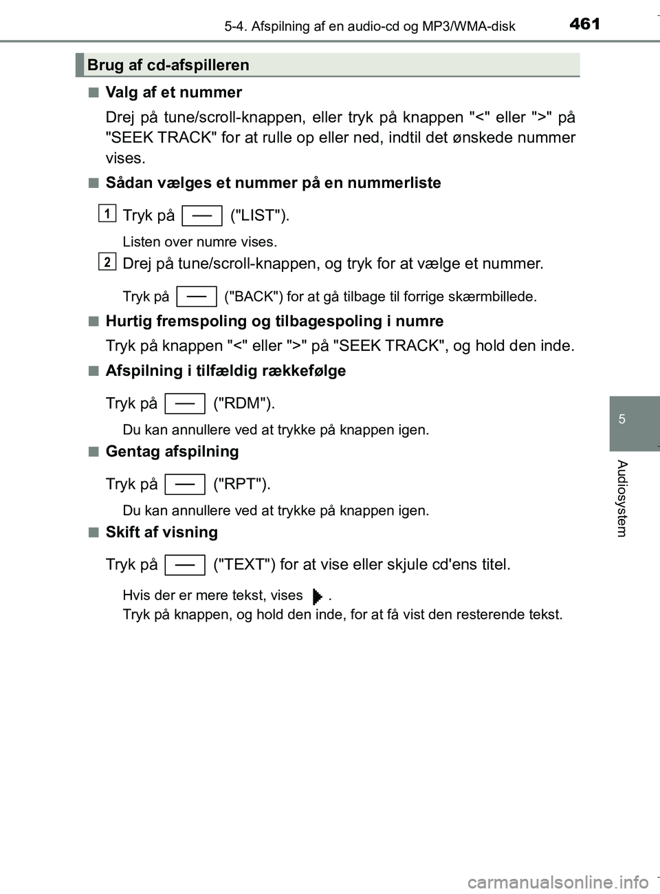 TOYOTA C-HR 2018 Brugsanvisning (in Danish) 4615-4. Afspilning af en audio-cd og MP3/WMA-disk
5
Audiosystem
C-HR_HV_OM_Europe_OM10576DKn
Valg af et nummer
Drej på tune/scroll-knappen, eller tryk på knappen "<" eller ">" på
"SEEK TRACK" for a TOYOTA C-HR 2018 Brugsanvisning (in Danish) 4615-4. Afspilning af en audio-cd og MP3/WMA-disk
5
Audiosystem
C-HR_HV_OM_Europe_OM10576DKn
Valg af et nummer
Drej på tune/scroll-knappen, eller tryk på knappen "<" eller ">" på
"SEEK TRACK" for a