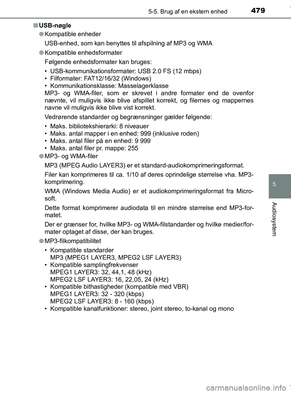 TOYOTA C-HR 2018 Brugsanvisning (in Danish) 4795-5. Brug af en ekstern enhed
5
Audiosystem
C-HR_HV_OM_Europe_OM10576DKn
USB-nøgle
lKompatible enheder
USB-enhed, som kan benyttes til afspilning af MP3 og WMA
l Kompatible enhedsformater
Følgend TOYOTA C-HR 2018 Brugsanvisning (in Danish) 4795-5. Brug af en ekstern enhed
5
Audiosystem
C-HR_HV_OM_Europe_OM10576DKn
USB-nøgle
lKompatible enheder
USB-enhed, som kan benyttes til afspilning af MP3 og WMA
l Kompatible enhedsformater
Følgend