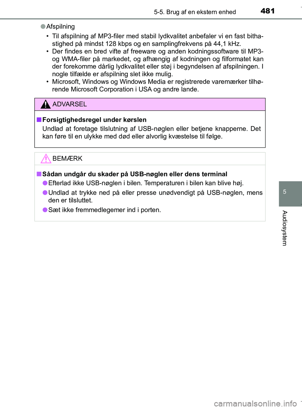 TOYOTA C-HR 2018 Brugsanvisning (in Danish) 4815-5. Brug af en ekstern enhed
5
Audiosystem
C-HR_HV_OM_Europe_OM10576DKl
Afspilning
• Til afspilning af MP3-filer med stabil lydkvalitet anbefaler vi en fast bitha-
stighed på mindst 128 kbps og TOYOTA C-HR 2018 Brugsanvisning (in Danish) 4815-5. Brug af en ekstern enhed
5
Audiosystem
C-HR_HV_OM_Europe_OM10576DKl
Afspilning
• Til afspilning af MP3-filer med stabil lydkvalitet anbefaler vi en fast bitha-
stighed på mindst 128 kbps og