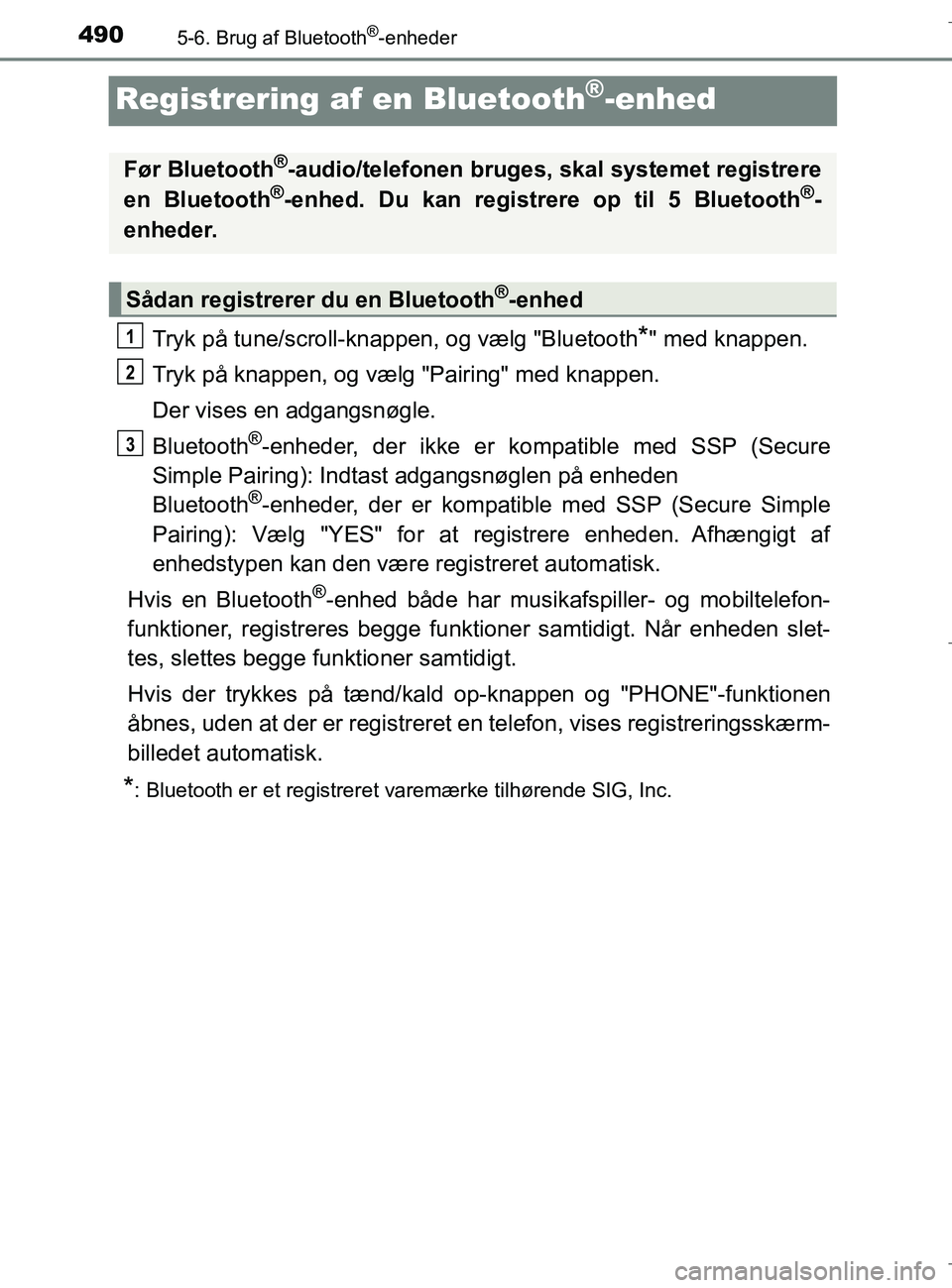 TOYOTA C-HR 2018 Brugsanvisning (in Danish) 4905-6. Brug af Bluetooth®-enheder
C-HR_HV_OM_Europe_OM10576DK
Registrering af en Bluetooth®-enhed
Tryk på tune/scroll-knappen, og vælg "Bluetooth*" med knappen.
Tryk på knappen, og vælg "Pairin TOYOTA C-HR 2018 Brugsanvisning (in Danish) 4905-6. Brug af Bluetooth®-enheder
C-HR_HV_OM_Europe_OM10576DK
Registrering af en Bluetooth®-enhed
Tryk på tune/scroll-knappen, og vælg "Bluetooth*" med knappen.
Tryk på knappen, og vælg "Pairin