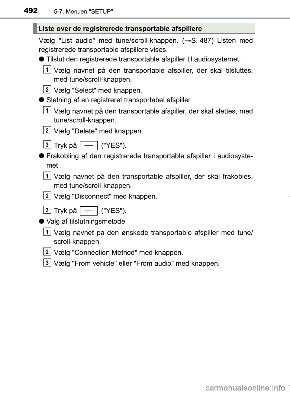 TOYOTA C-HR 2018 Brugsanvisning (in Danish) 4925-7. Menuen "SETUP"
C-HR_HV_OM_Europe_OM10576DK
Vælg "List audio" med tune/scroll-knappen. (S. 487) Listen med
registrerede transportable afspillere vises.
l Tilslut den registrere de transport TOYOTA C-HR 2018 Brugsanvisning (in Danish) 4925-7. Menuen "SETUP"
C-HR_HV_OM_Europe_OM10576DK
Vælg "List audio" med tune/scroll-knappen. (S. 487) Listen med
registrerede transportable afspillere vises.
l Tilslut den registrere de transport