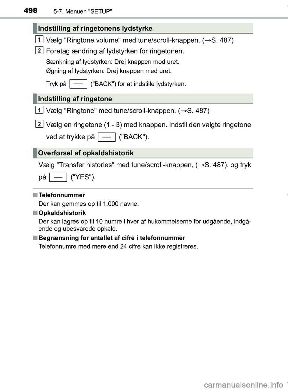 TOYOTA C-HR 2018 Brugsanvisning (in Danish) 4985-7. Menuen "SETUP"
C-HR_HV_OM_Europe_OM10576DK
Vælg "Ringtone volume" med tune/scroll-knappen. (S. 487)
Foretag ændring af lydstyrken for ringetonen.
Sænkning af lydstyrken: Drej knappen mod TOYOTA C-HR 2018 Brugsanvisning (in Danish) 4985-7. Menuen "SETUP"
C-HR_HV_OM_Europe_OM10576DK
Vælg "Ringtone volume" med tune/scroll-knappen. (S. 487)
Foretag ændring af lydstyrken for ringetonen.
Sænkning af lydstyrken: Drej knappen mod