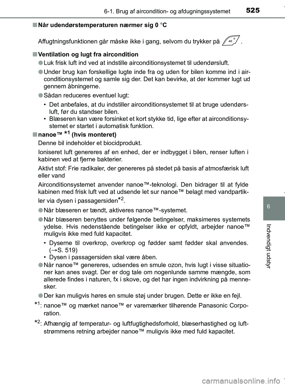 TOYOTA C-HR 2018 Brugsanvisning (in Danish) 5256-1. Brug af aircondition- og afdugningssystemet
C-HR_HV_OM_Europe_OM10576DK
6
Indvendigt udstyr
nNår udendørstemperaturen nærmer sig 0 C
Affugtningsfunktionen går måske ikke i gang, selvo TOYOTA C-HR 2018 Brugsanvisning (in Danish) 5256-1. Brug af aircondition- og afdugningssystemet
C-HR_HV_OM_Europe_OM10576DK
6
Indvendigt udstyr
nNår udendørstemperaturen nærmer sig 0 C
Affugtningsfunktionen går måske ikke i gang, selvo